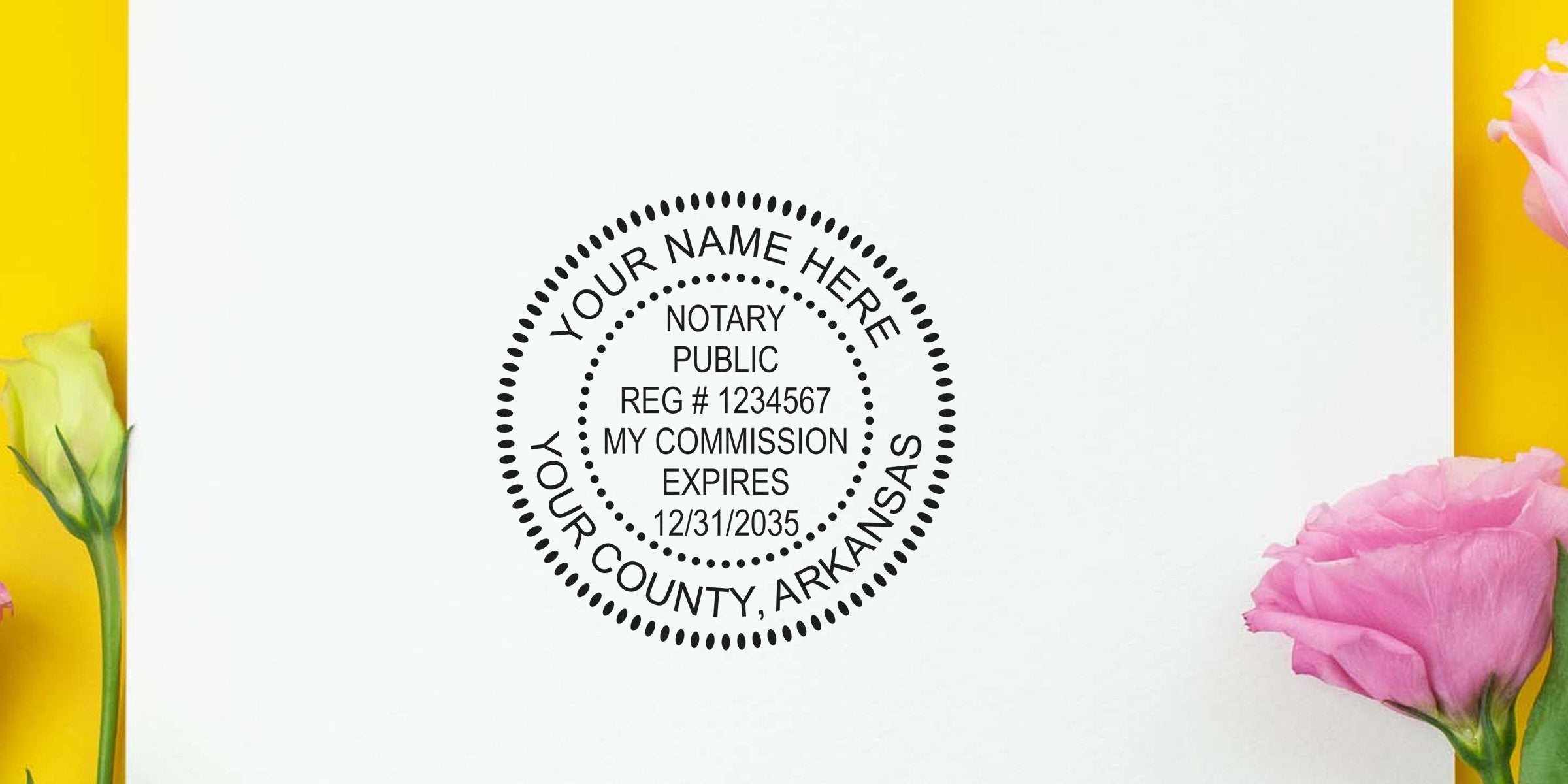 Round notary public stamp mockup on white paper with dotted circular border, placeholder text "Your Name Here, Your County, Arkansas," registration number and commission expiry date, flanked by pink and yellow flowers at the edges.