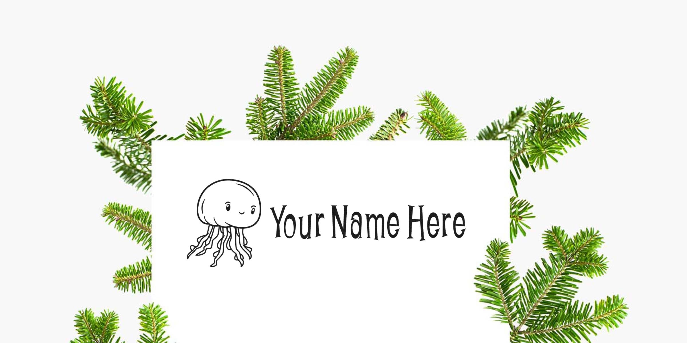 Illustration of a smiling jellyfish beside the text “Your Name Here” on a white card, framed by green pine branches.