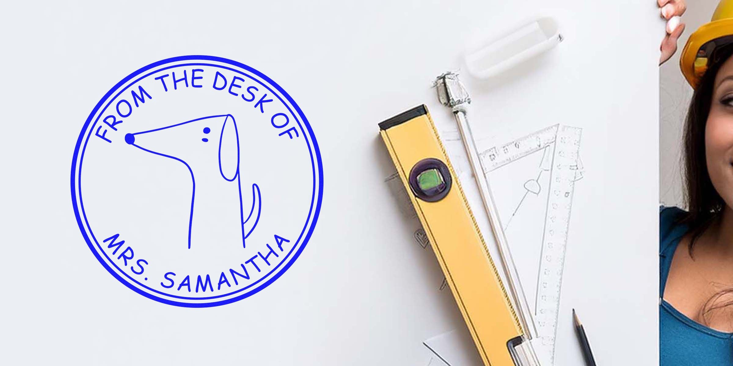 Circular blue stamp reading "FROM THE DESK OF MRS. SAMANTHA" with a simple line-drawn dog, set beside drafting tools and a person wearing a yellow hard hat.