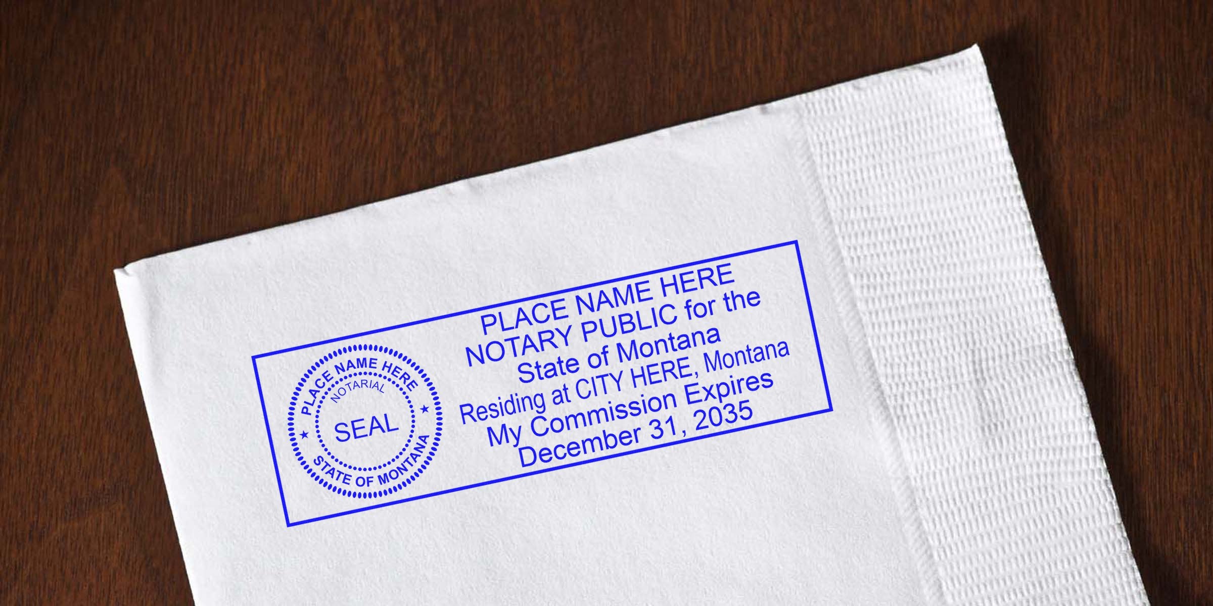 Blue notary public stamp with circular seal and rectangular commission text reading "PLACE NAME HERE NOTARY PUBLIC for the State of Montana... My Commission Expires December 31, 2035" printed on a white napkin over a dark wood table
