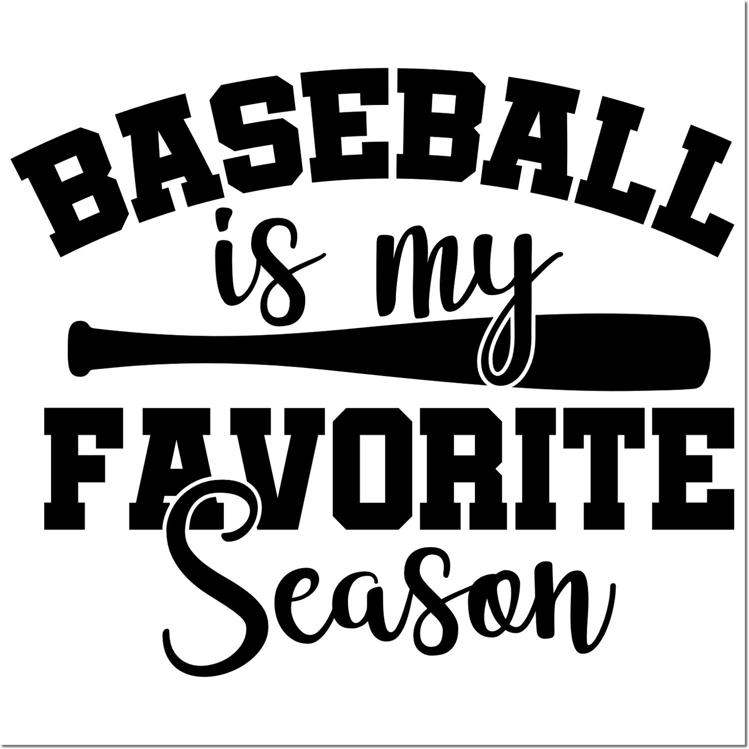 Black baseball stamp and seal design reading Baseball is my favorite season with a bat on a white background.