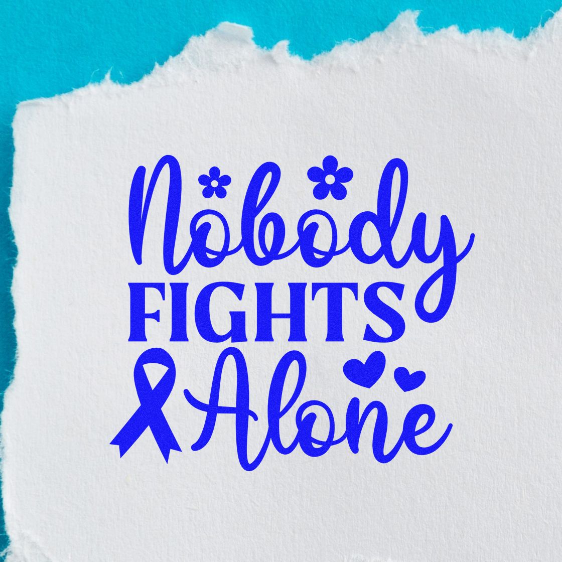 Blue stamp and seal design reading Nobody Fights Alone with ribbon, hearts, and flowers on torn white paper.