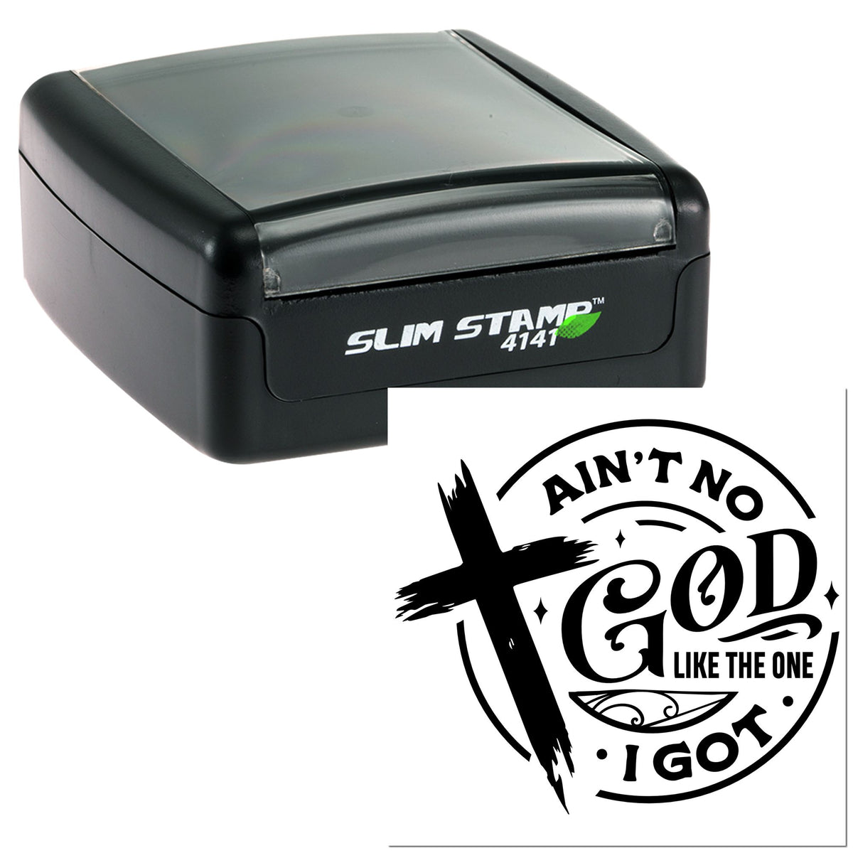 Black slim self-inking stamp with gray lid and circular religious seal reading Aint No God Like the One I Got with cross.