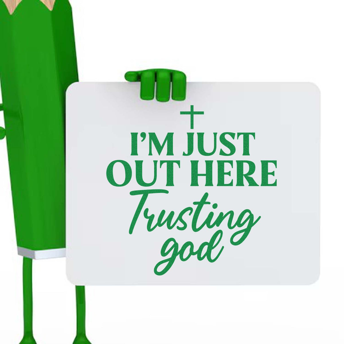 Green stamp and seal product holding a white sign with green text, Im just out here trusting God.