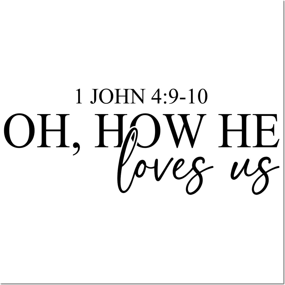 Black custom stamp design with 1 John 4:9-10 and "Oh, how He loves us" on a white background.