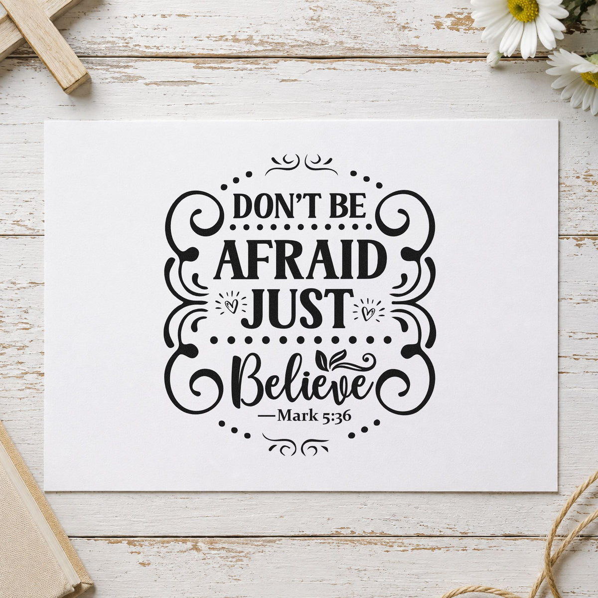 Don't Be Afraid Just Believe rubber stamp printed in black ink, ready for believe cards and similar paper crafts.