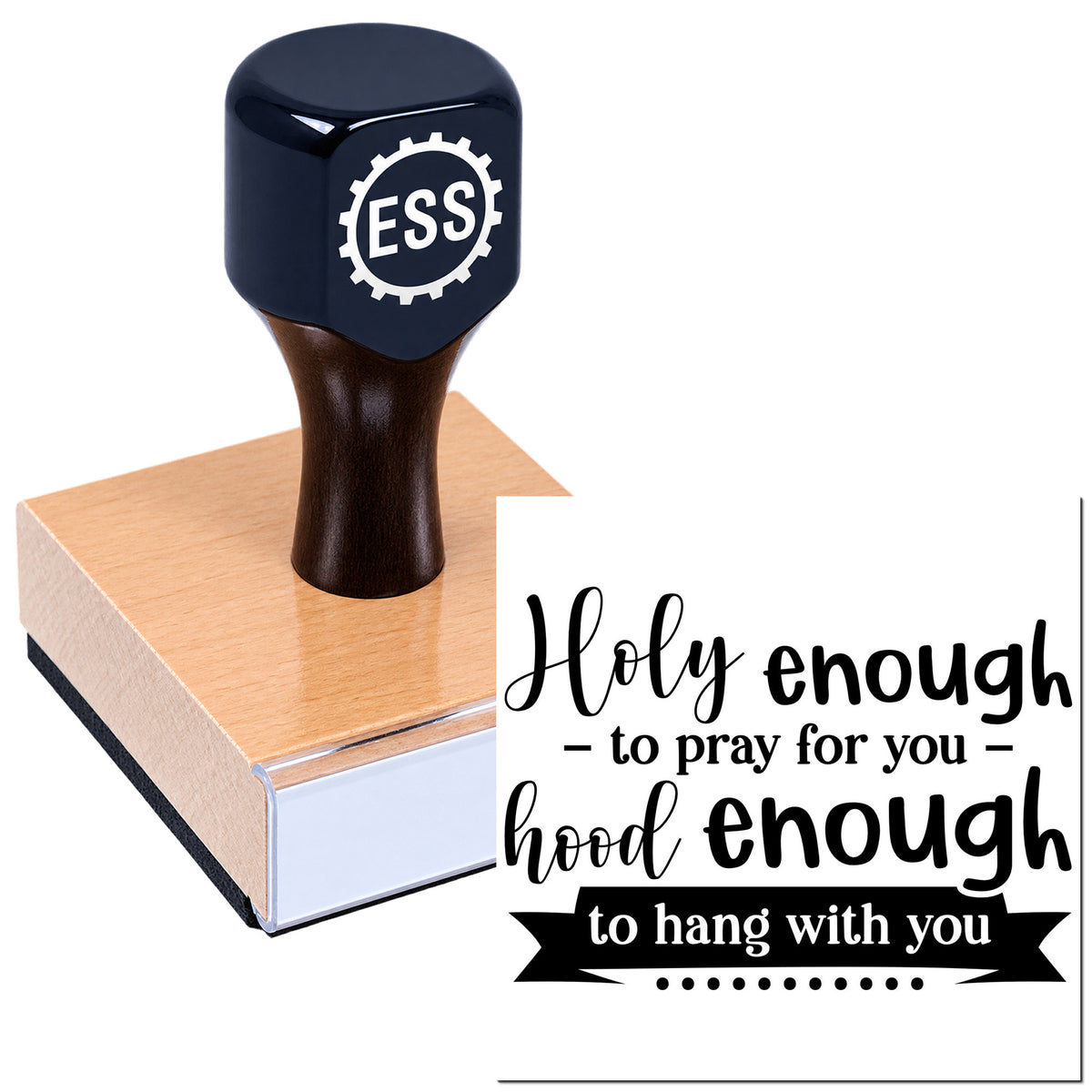 Dark navy ESS self-inking stamp with wooden block and black seal text: "Holy enough to pray for you, hood enough to hang with you."
