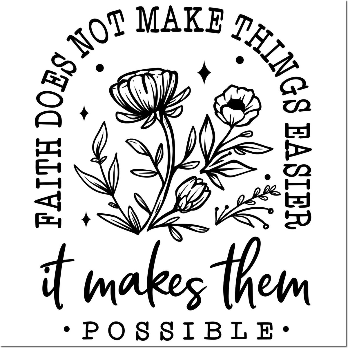 Black floral stamp seal with quote: Do the things they said couldnt be done, it makes them possible.