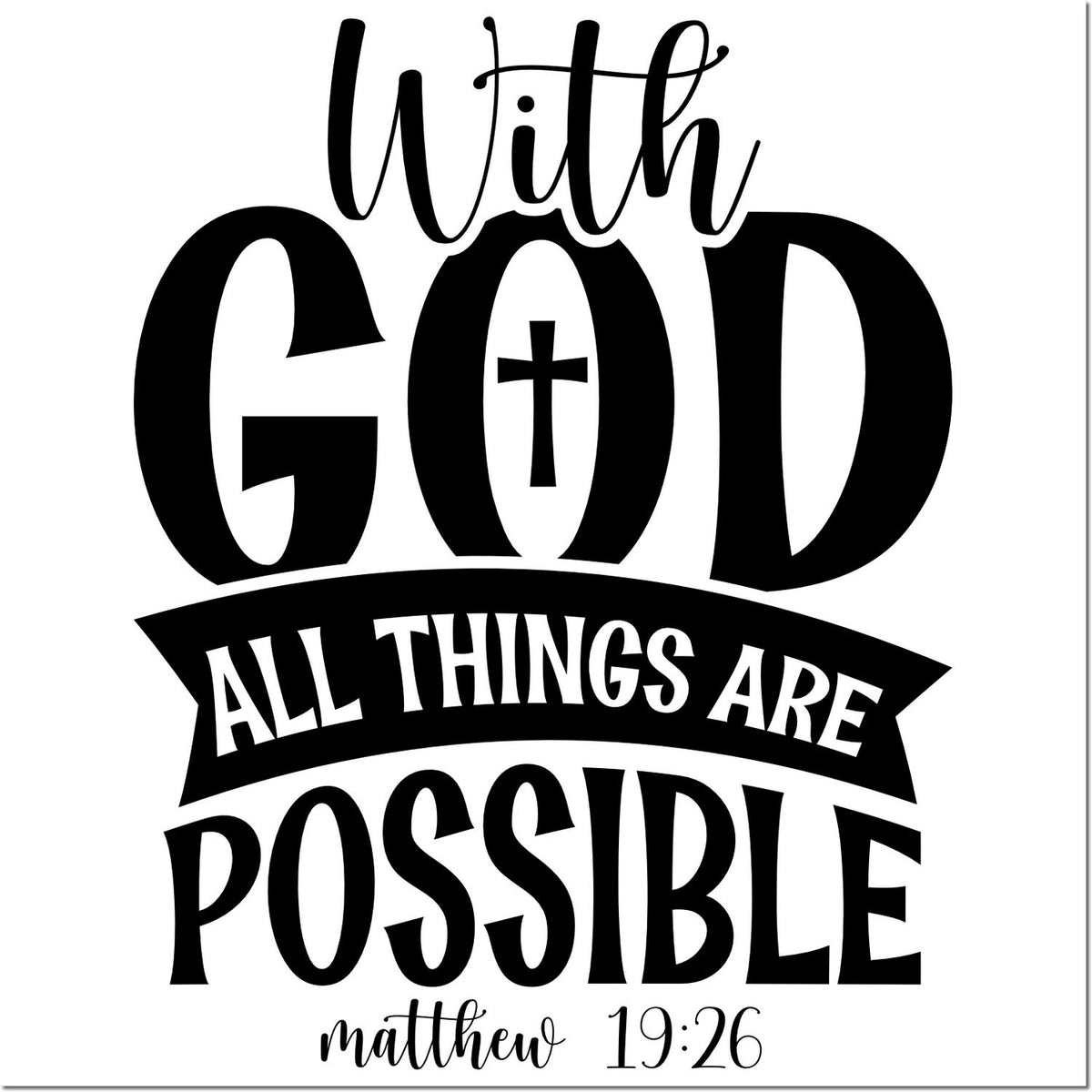 Black stamp-and-seal design reading "With God All Things Are Possible," with cross in O and Matthew 19:26.