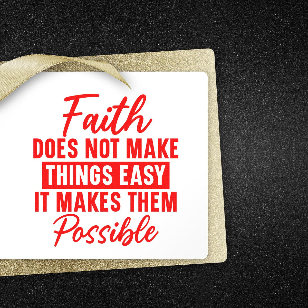 Gold seal and white stamp card with red Faith does not make things easy, it makes them possible on black background.
