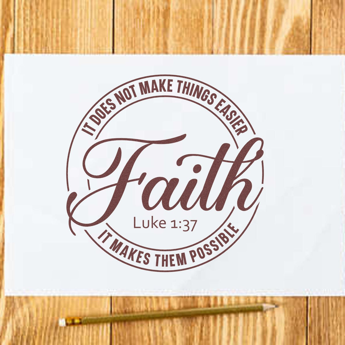 Brown faith stamp and seal on white paper, with Luke 1:37 and the quote It does not make things easier, it makes them possible.