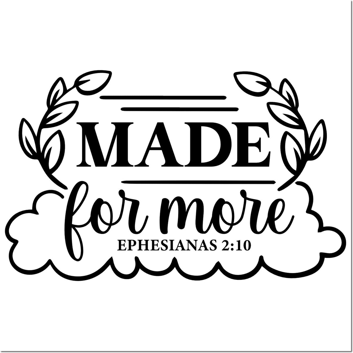 Black stamp-style seal with leaf wreath and cloud border, reading "MADE for more" and "EPHESIANAS 2:10" on white.
