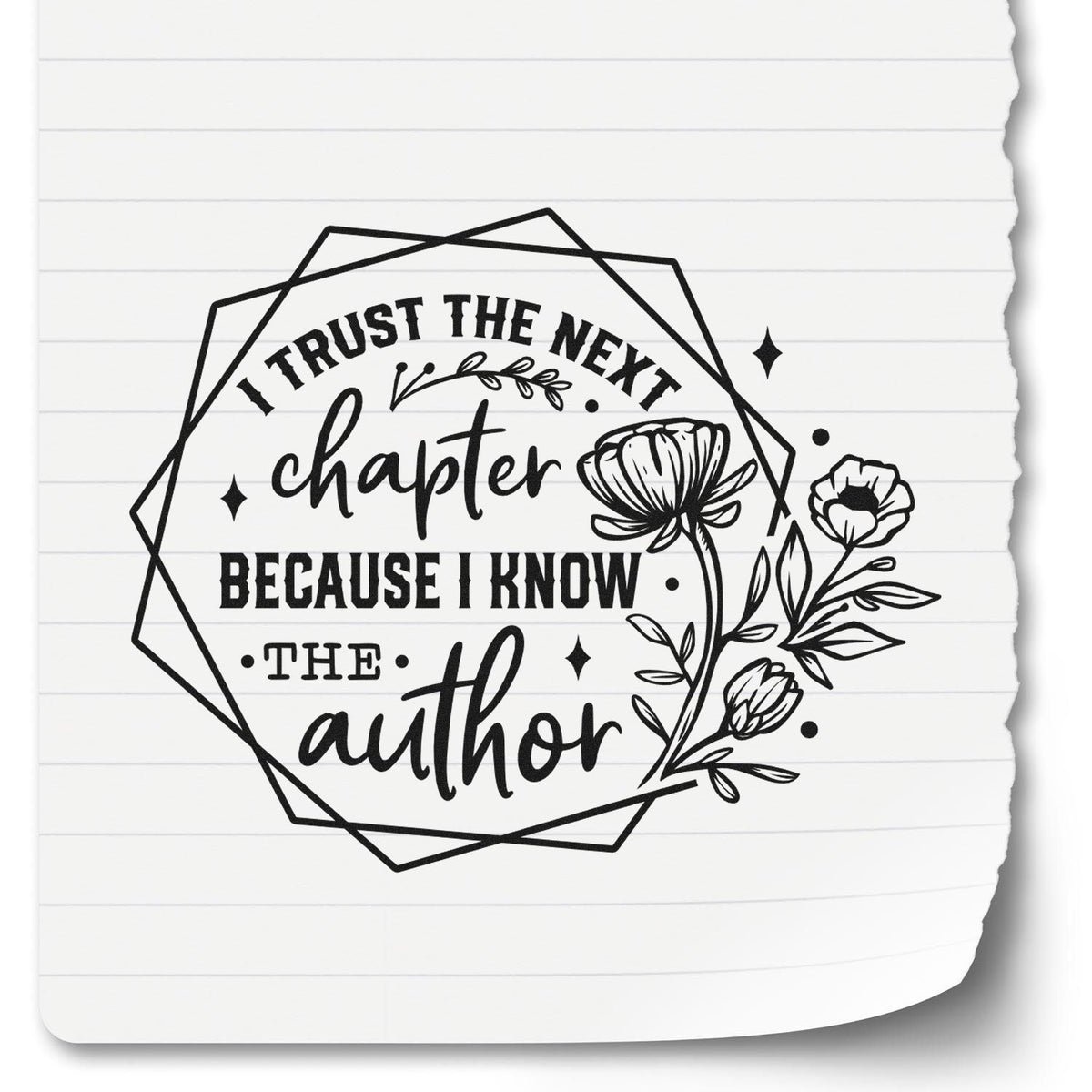 Black decorative stamp seal with floral line art and quote I trust the next chapter because I know the author on white paper.