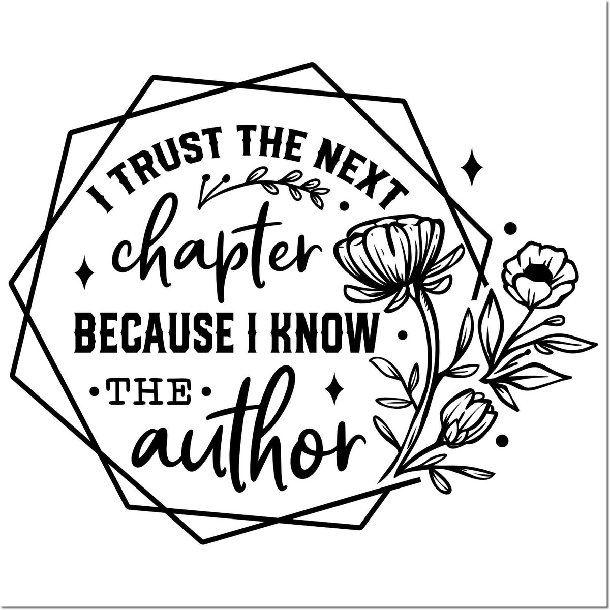 Black-and-white author stamp seal with floral accents and quote, I trust the next chapter because I know the author.