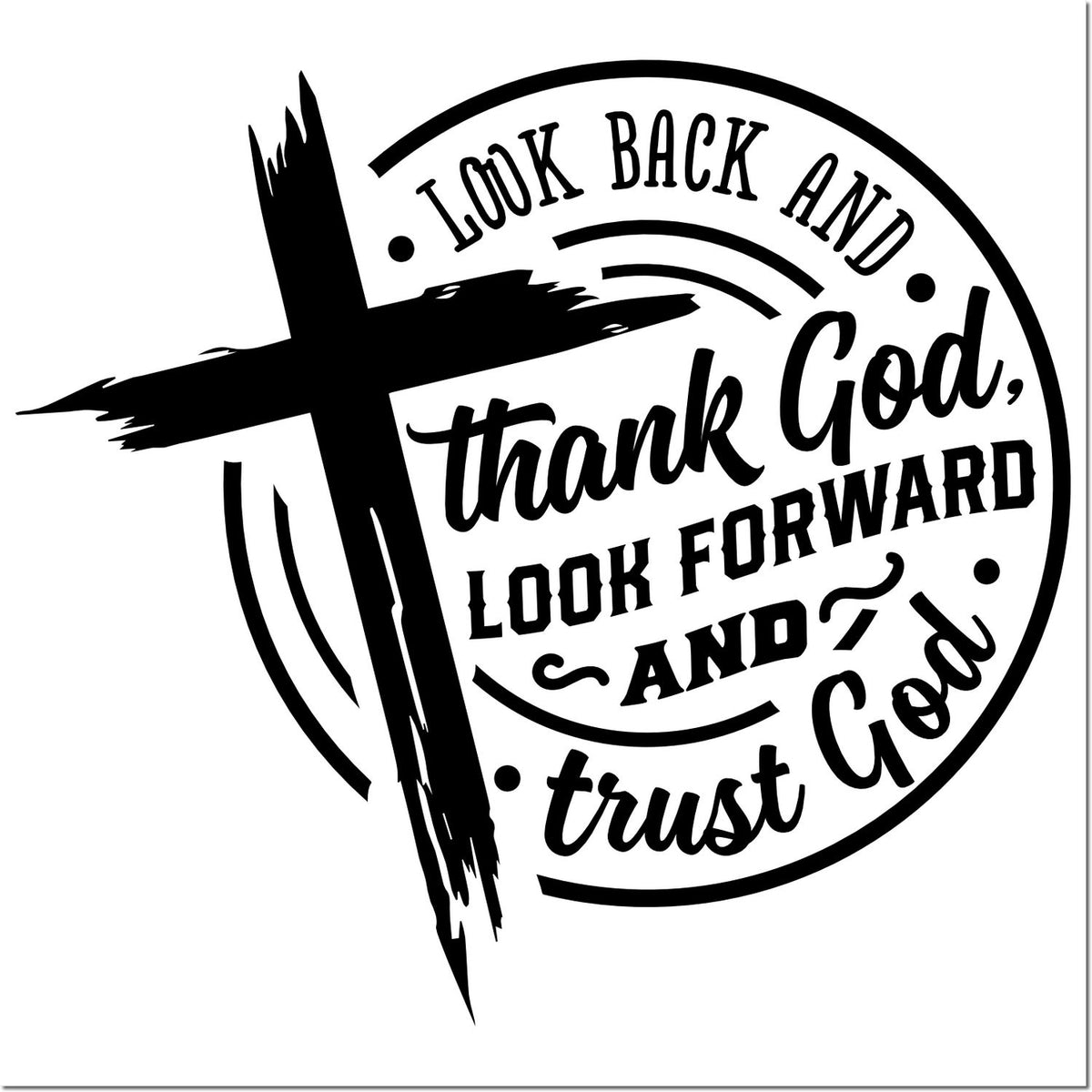 Black circular faith stamp seal with cross and text: Look back and thank God, look forward and trust God.