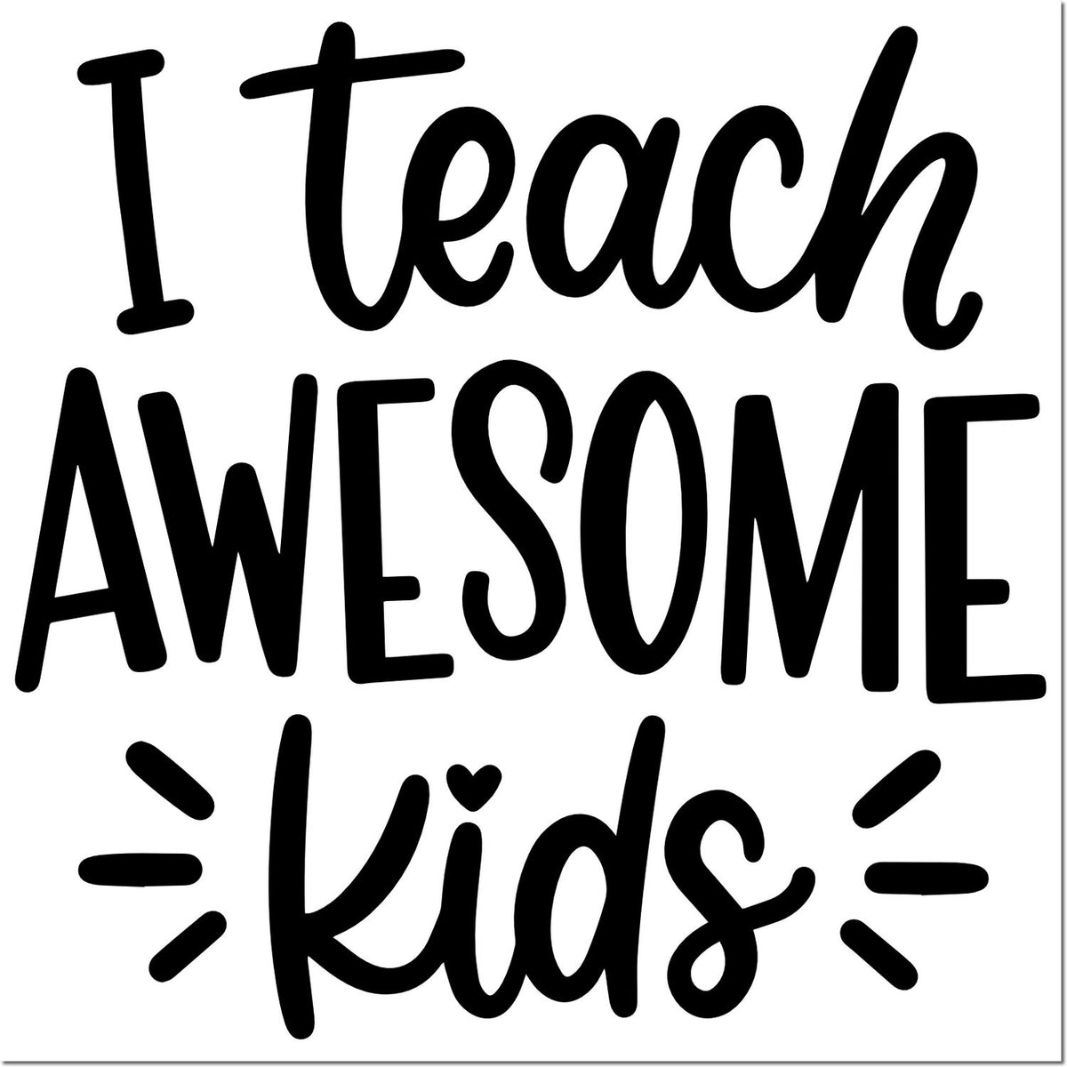 Black teacher stamp design reading I Teach Awesome Kids in bold black lettering with decorative rays on a white background.