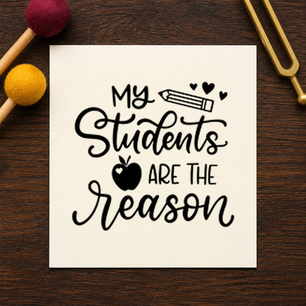My Students Are the Reason rubber stamp printed in black ink, ready for students reason cards and similar paper crafts.