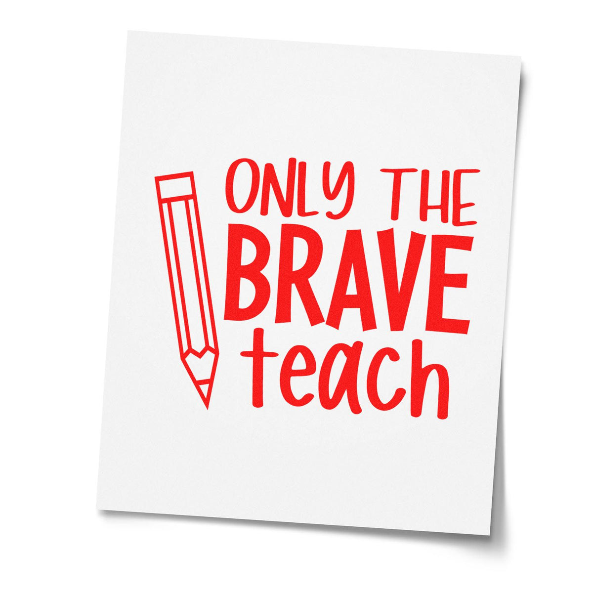 Red teacher stamp design on white card with pencil icon and bold text, Only the brave teach.