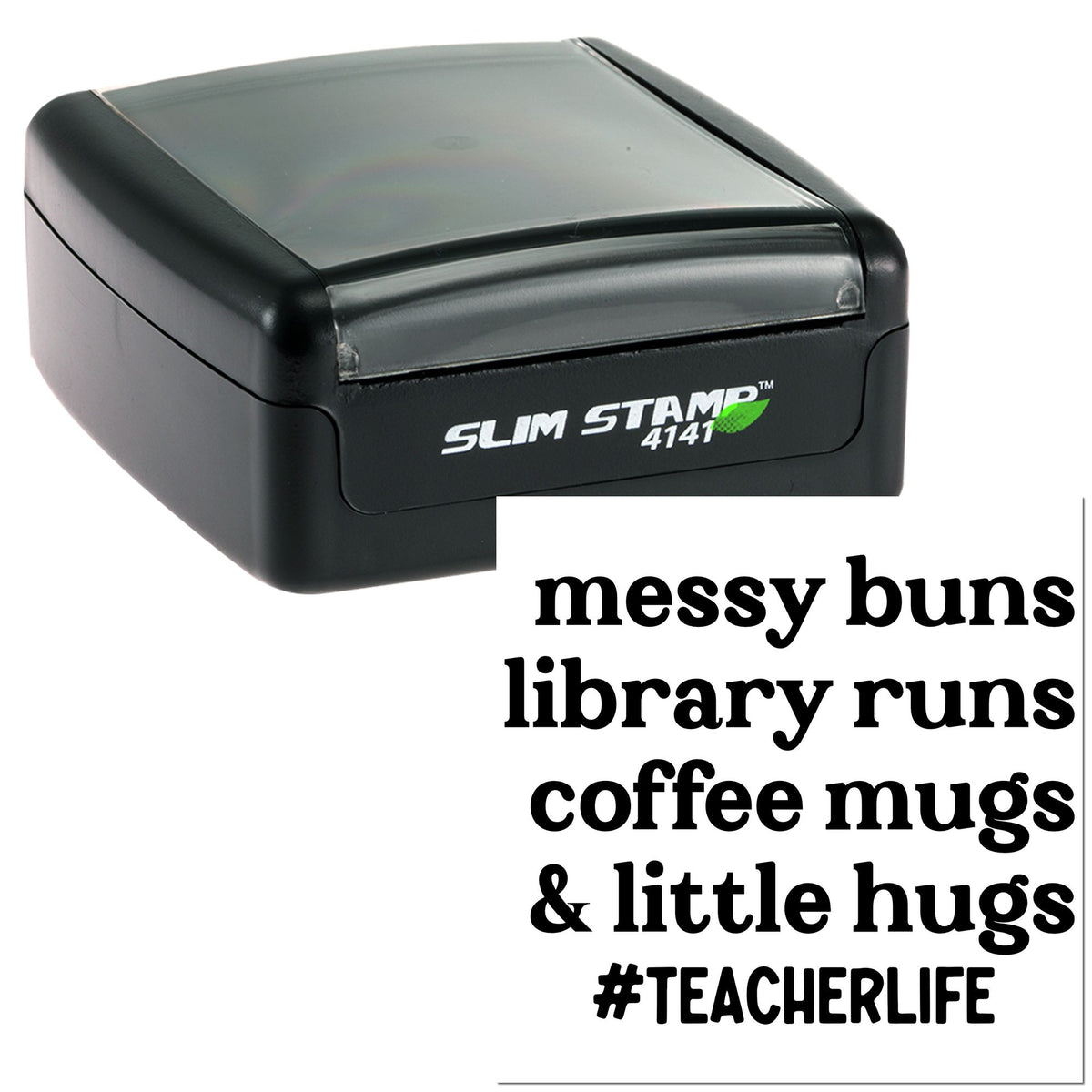 Black self-inking stamp and seal with gray cover and bold teacher quote, 'messy buns library runs coffee mugs & little hugs #TEACHERLIFE'.