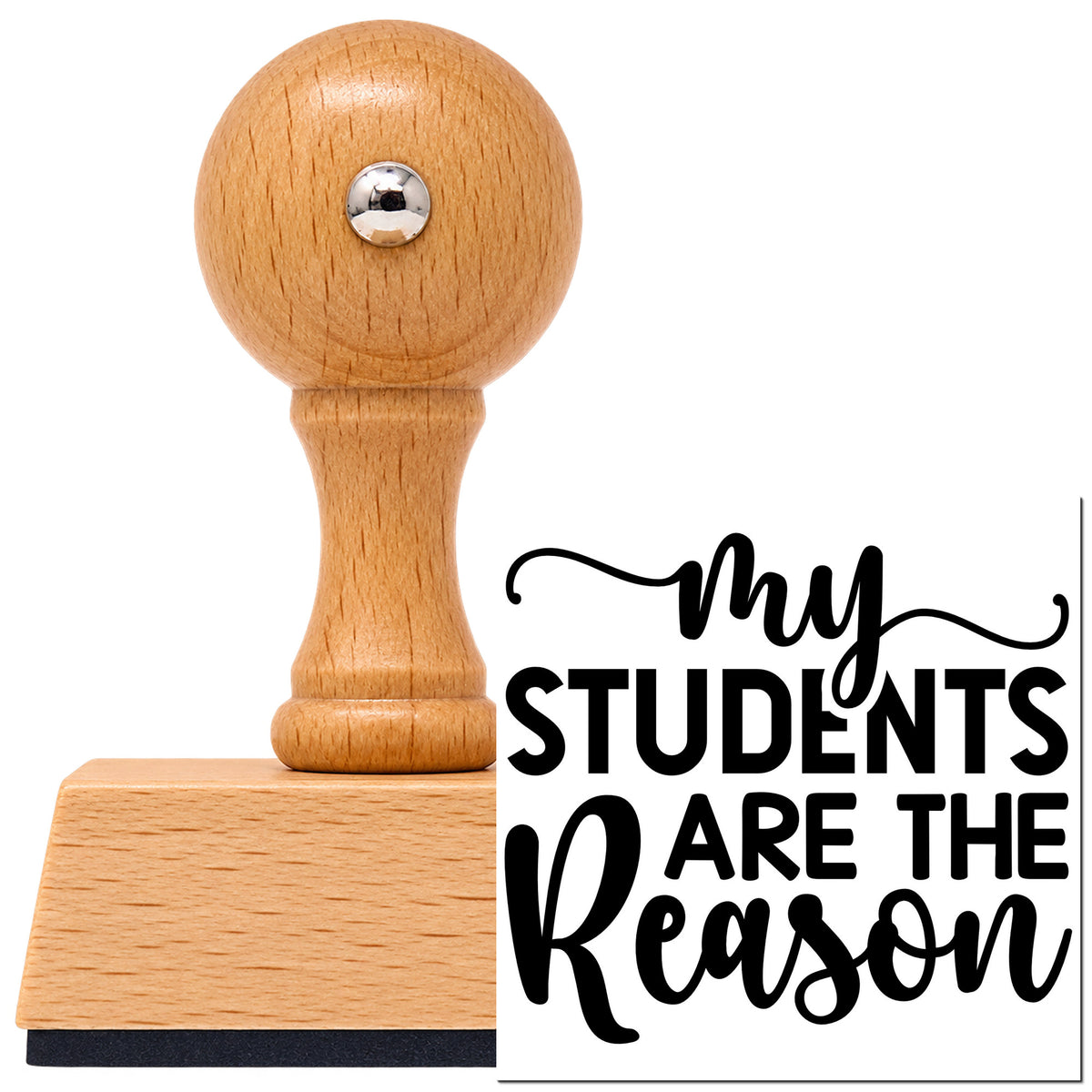 Vintage Pro beech wood stamp with a round knob handle, shown with its black My Students Are The Reason Script Lettering imprint on white.