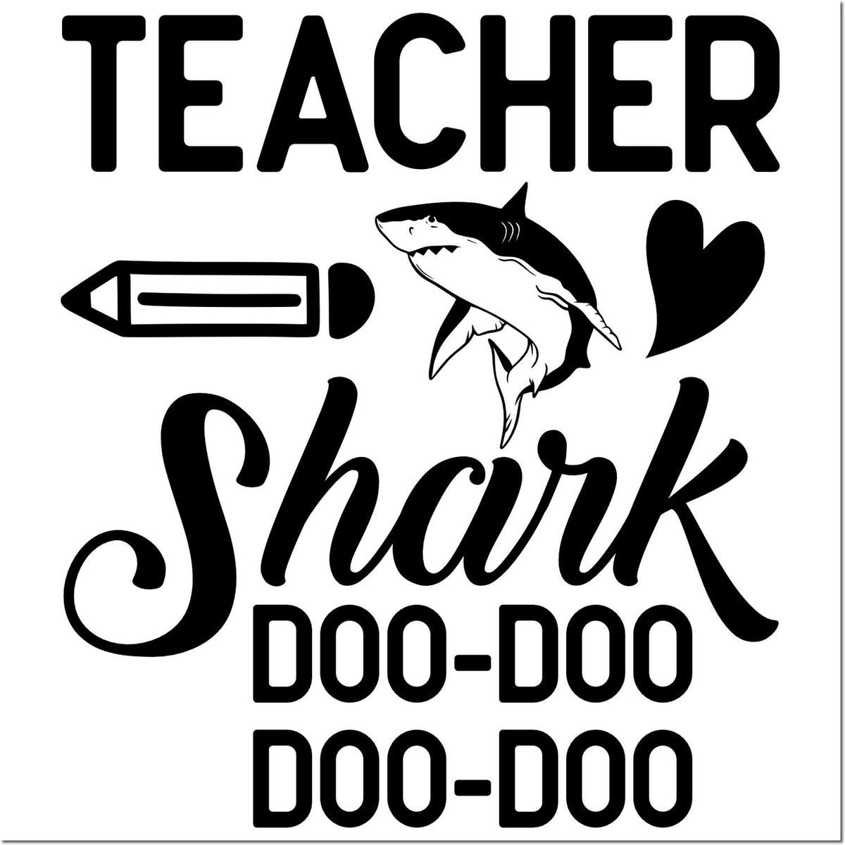 Black teacher shark stamp design with pencil, heart, and bold TEACHER and DOO-DOO text on white background.