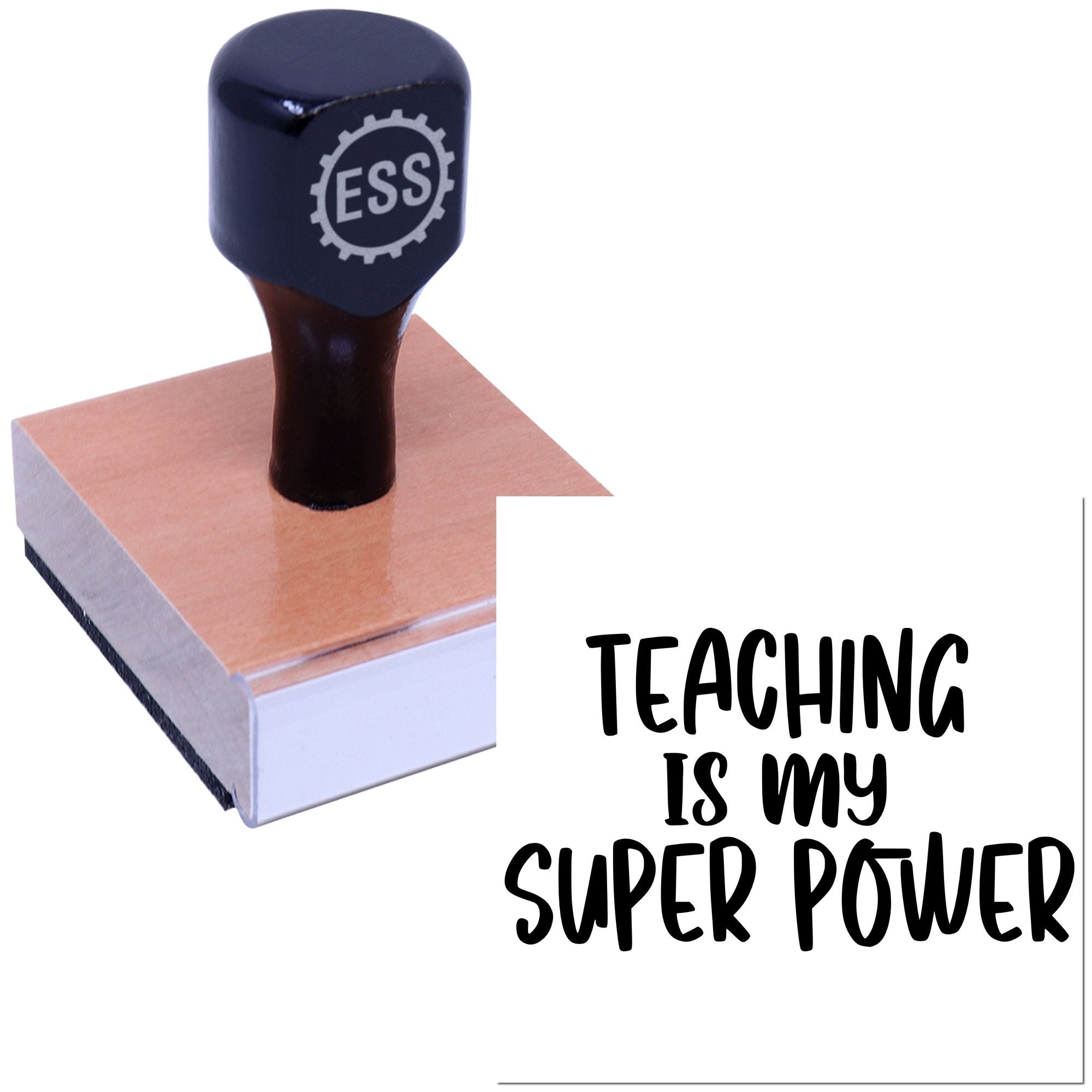 Black ESS rubber stamp on wooden base with Teaching is my super power text, educator seal product.