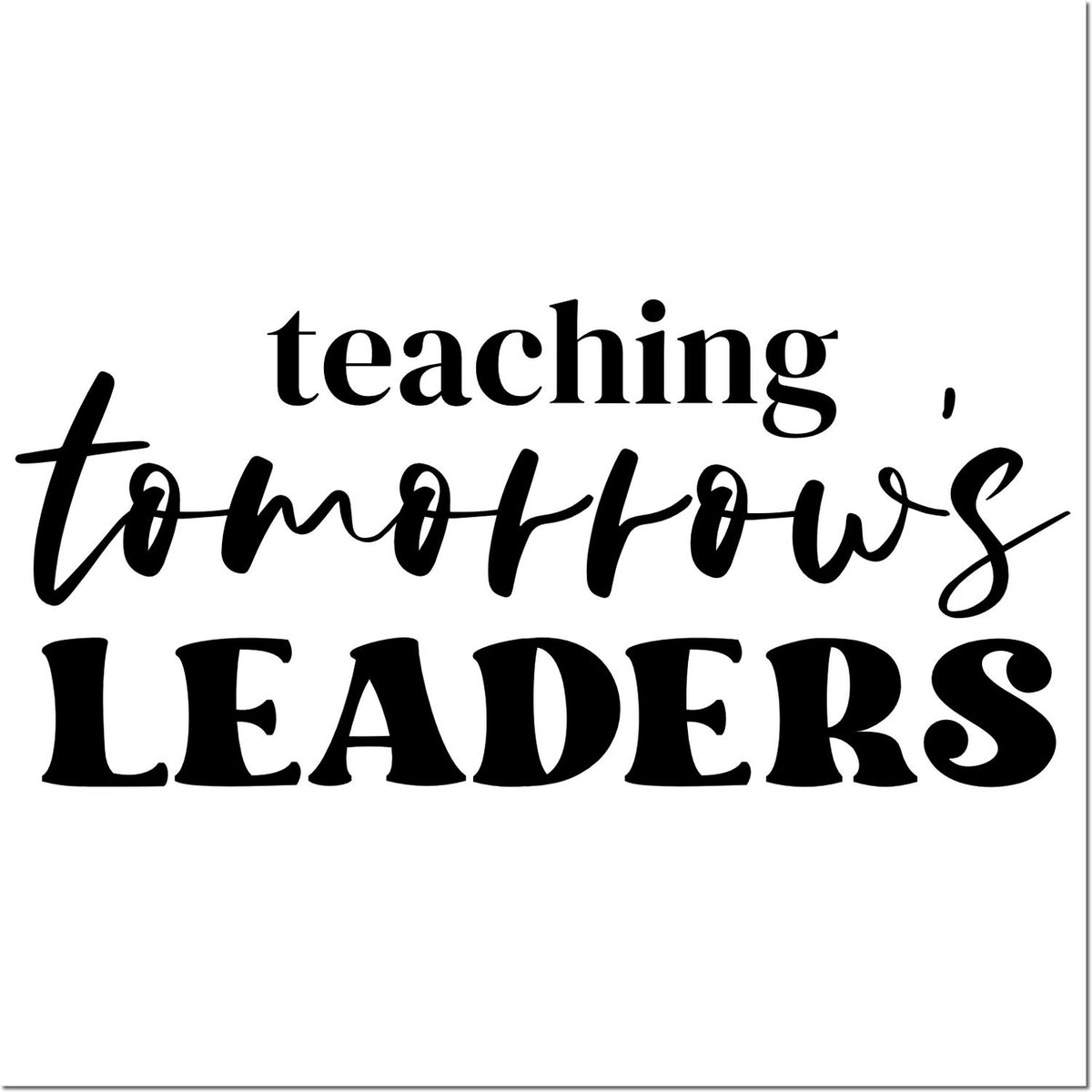 Black custom stamp seal reading teaching tomorrows leaders in bold serif and script on a white background.