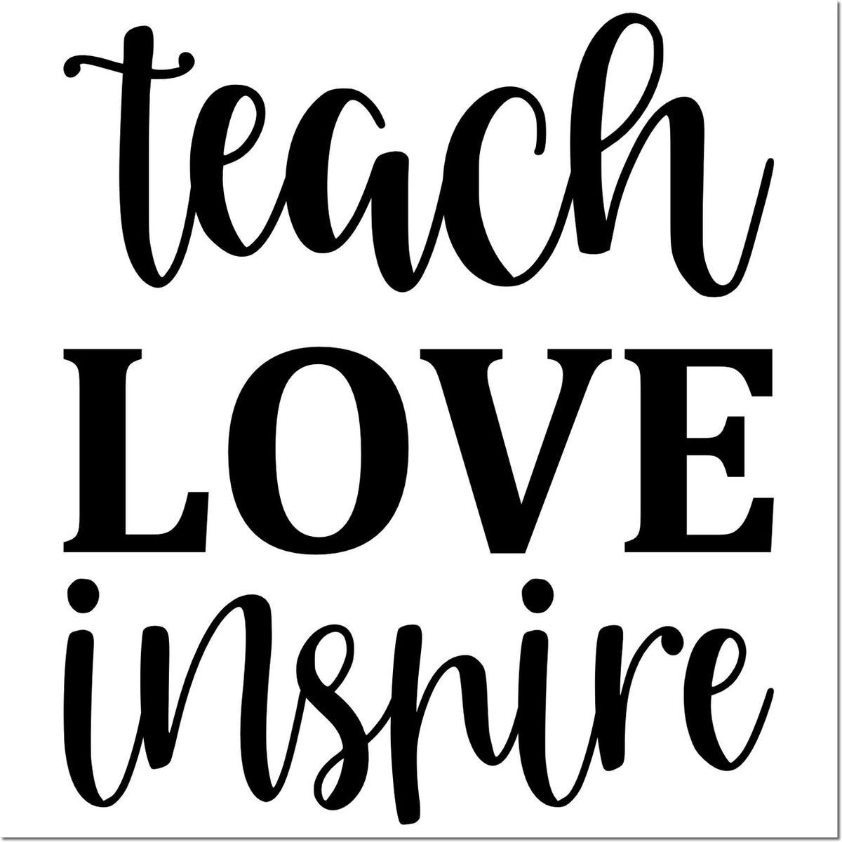 Black teach LOVE inspire stamp design on white background, mixing script and bold serif lettering for seal products.