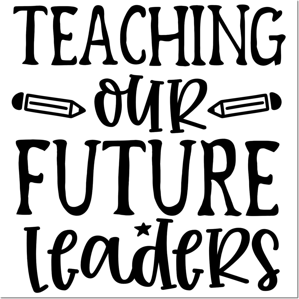 Black teaching stamp/seal design with pencils and bold script reading Teaching Our Future Leaders on white.