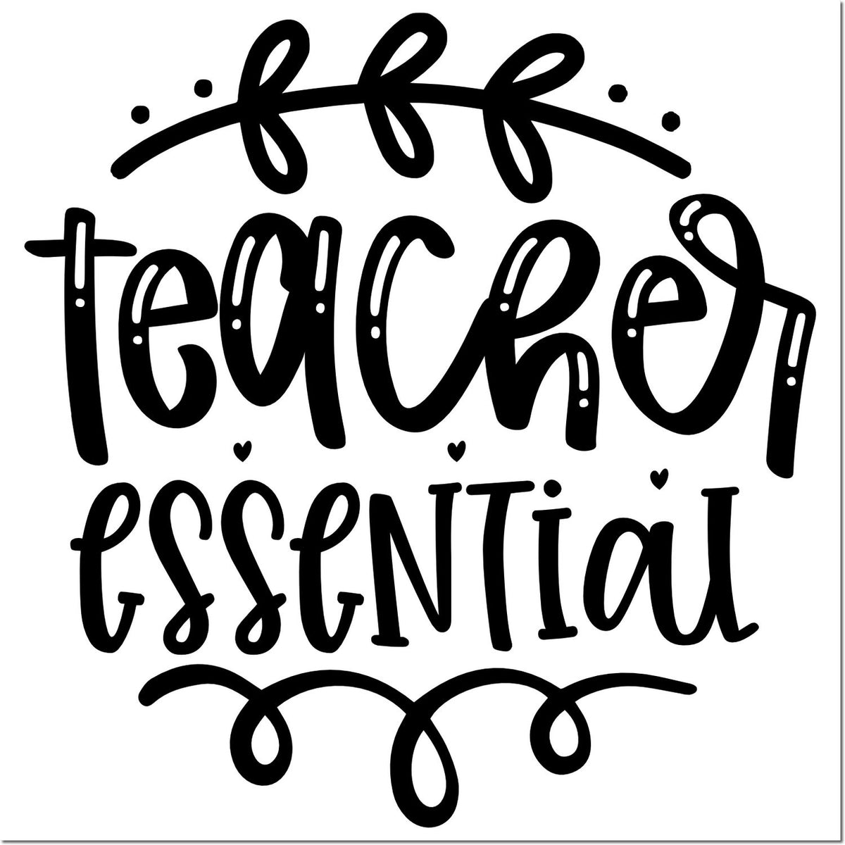 Black decorative teacher essential stamp design in bold black script with swirls and hearts on a white background