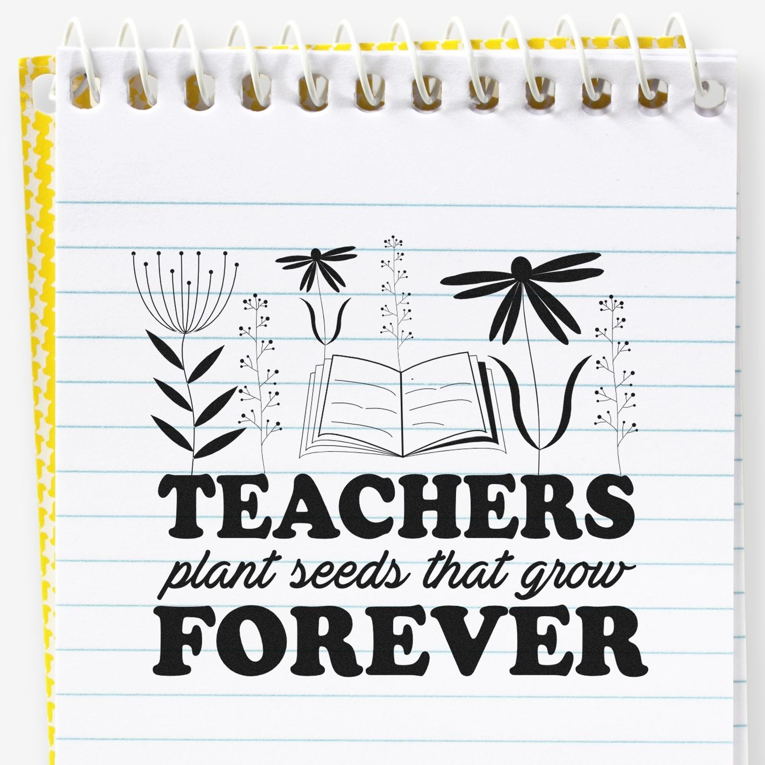 Black teacher stamp/seal design on lined notebook paper with flowers, open book, and Teachers plant seeds that grow forever.
