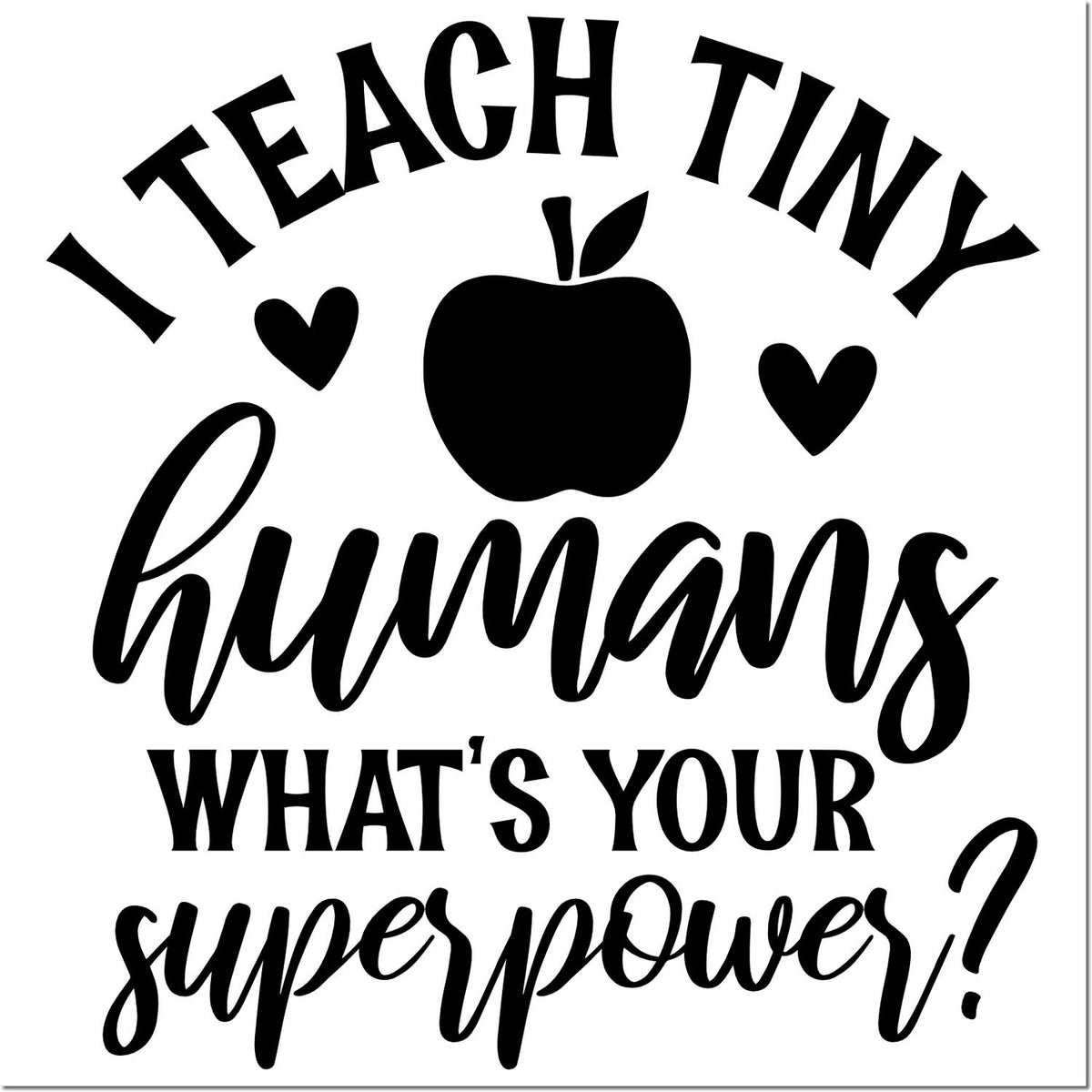 Black teacher stamp seal with apple and hearts reading I teach tiny humans whats your super power?