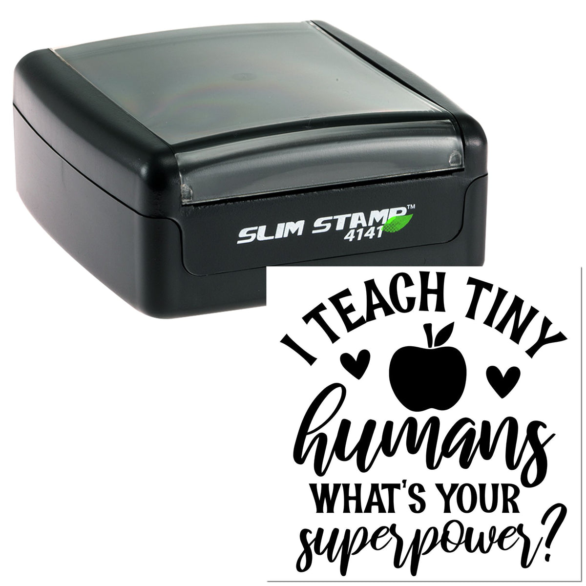 Black slim self-inking stamp and teacher seal design reading I teach tiny humans whats your superpower?