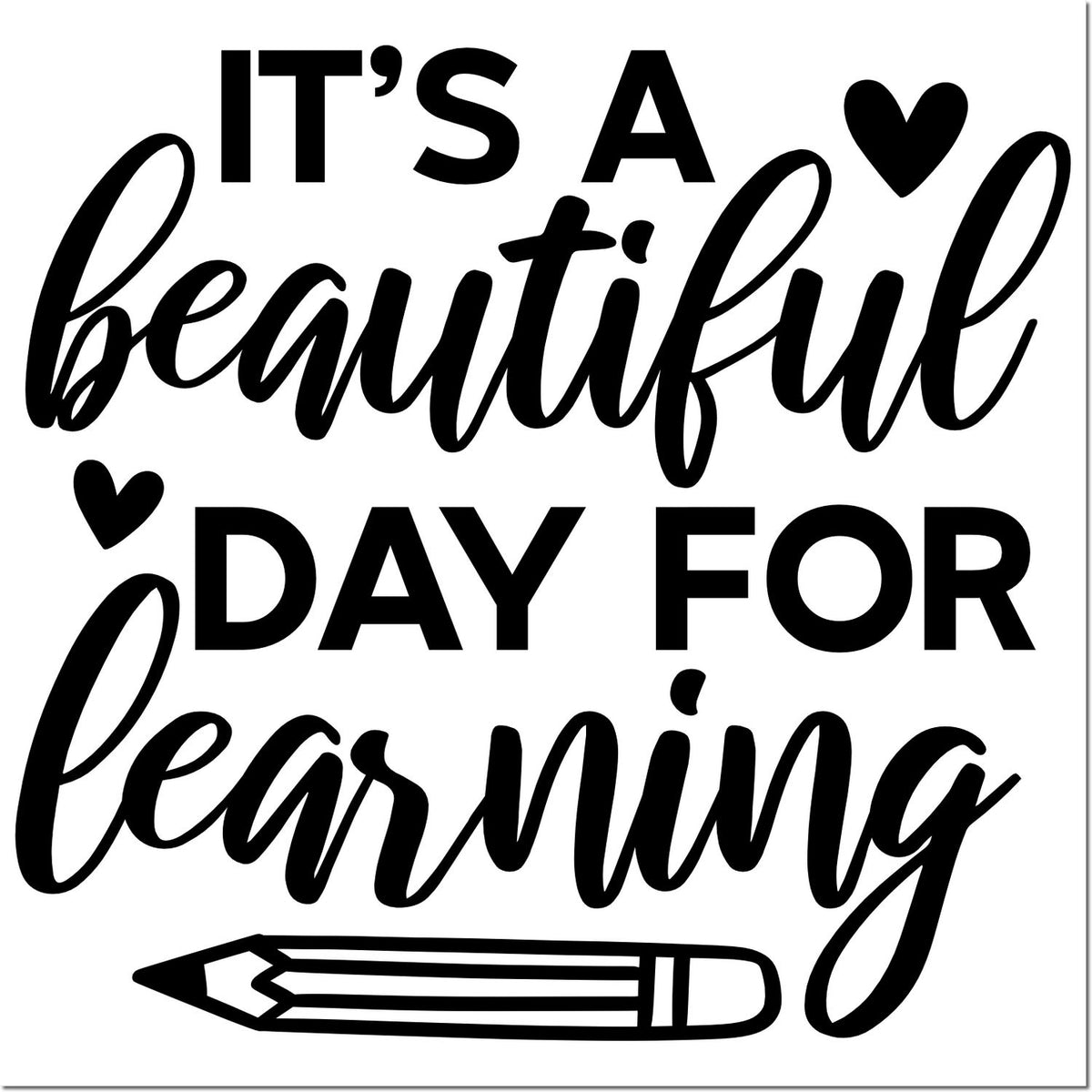 Black classroom stamp and seal reading Its a beautiful day for learning, with hearts and a pencil icon on white.