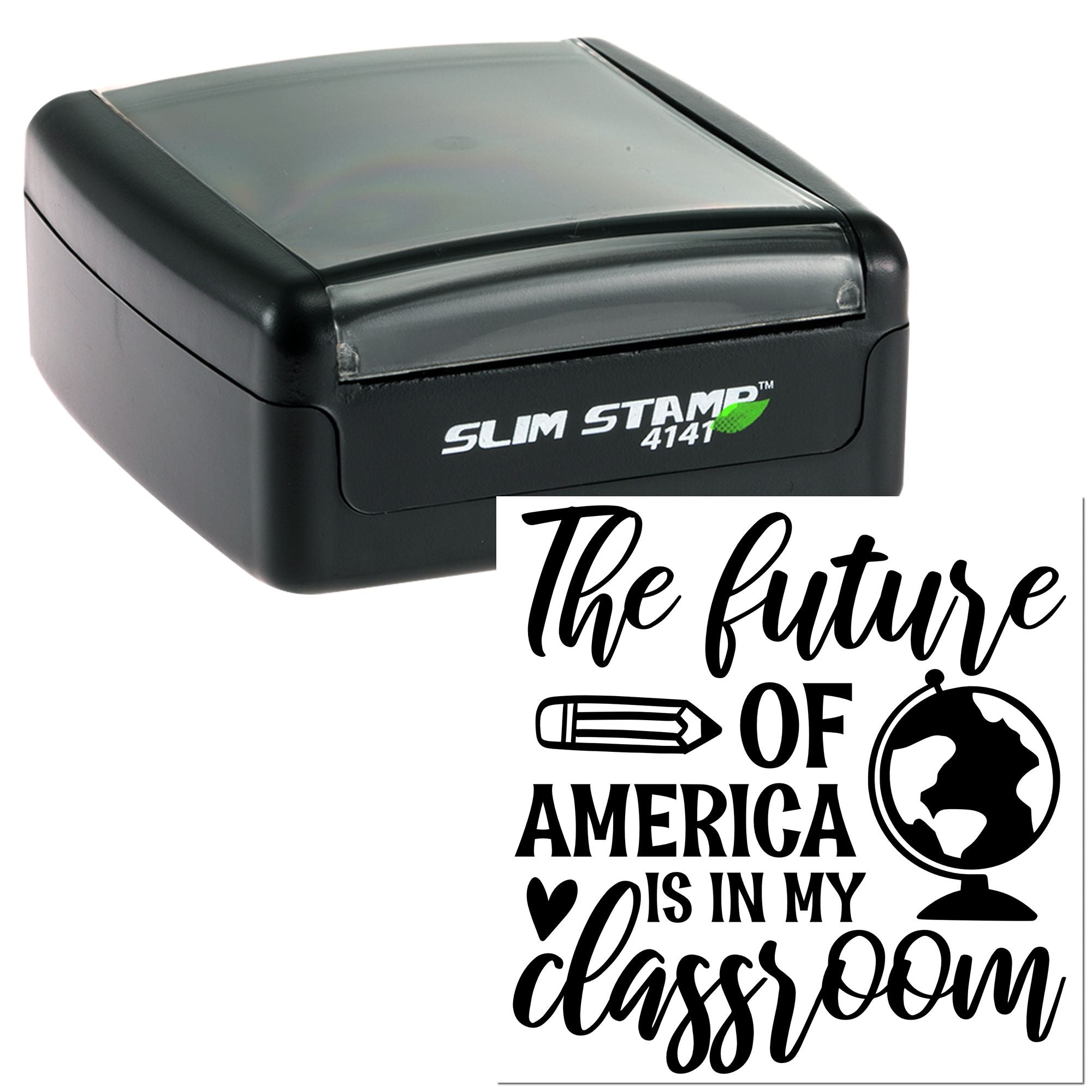 Black Slim Stamp 4141 self-inking stamp and seal with translucent gray cover and The future of America is in my classroom design.