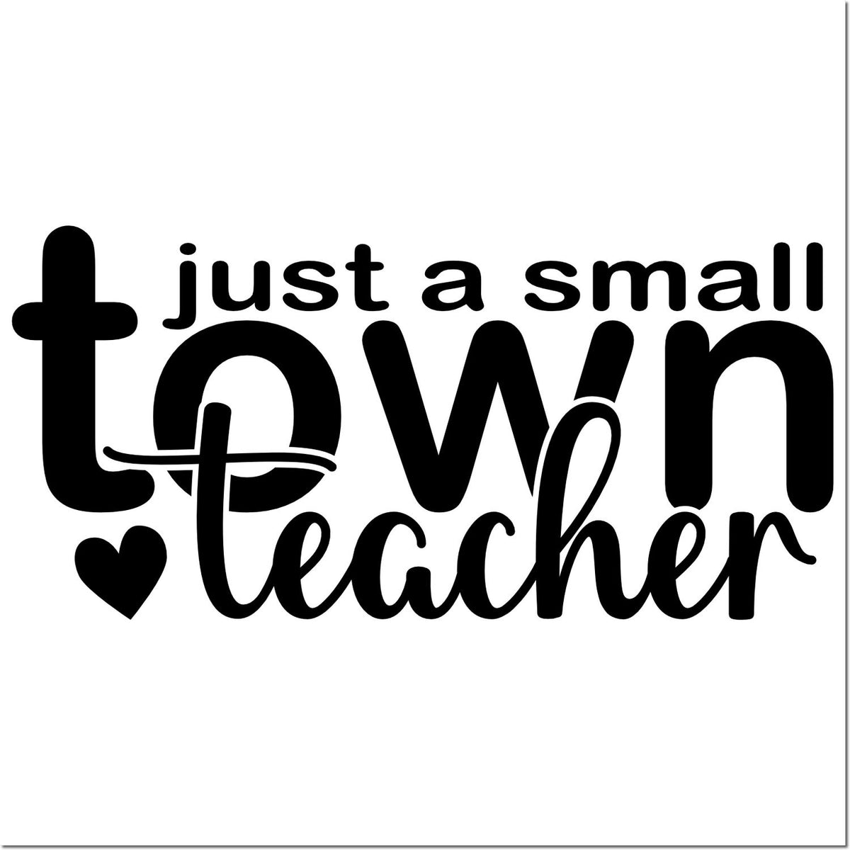 Black just a small town teacher typography with heart on white, for stamp and seal products.