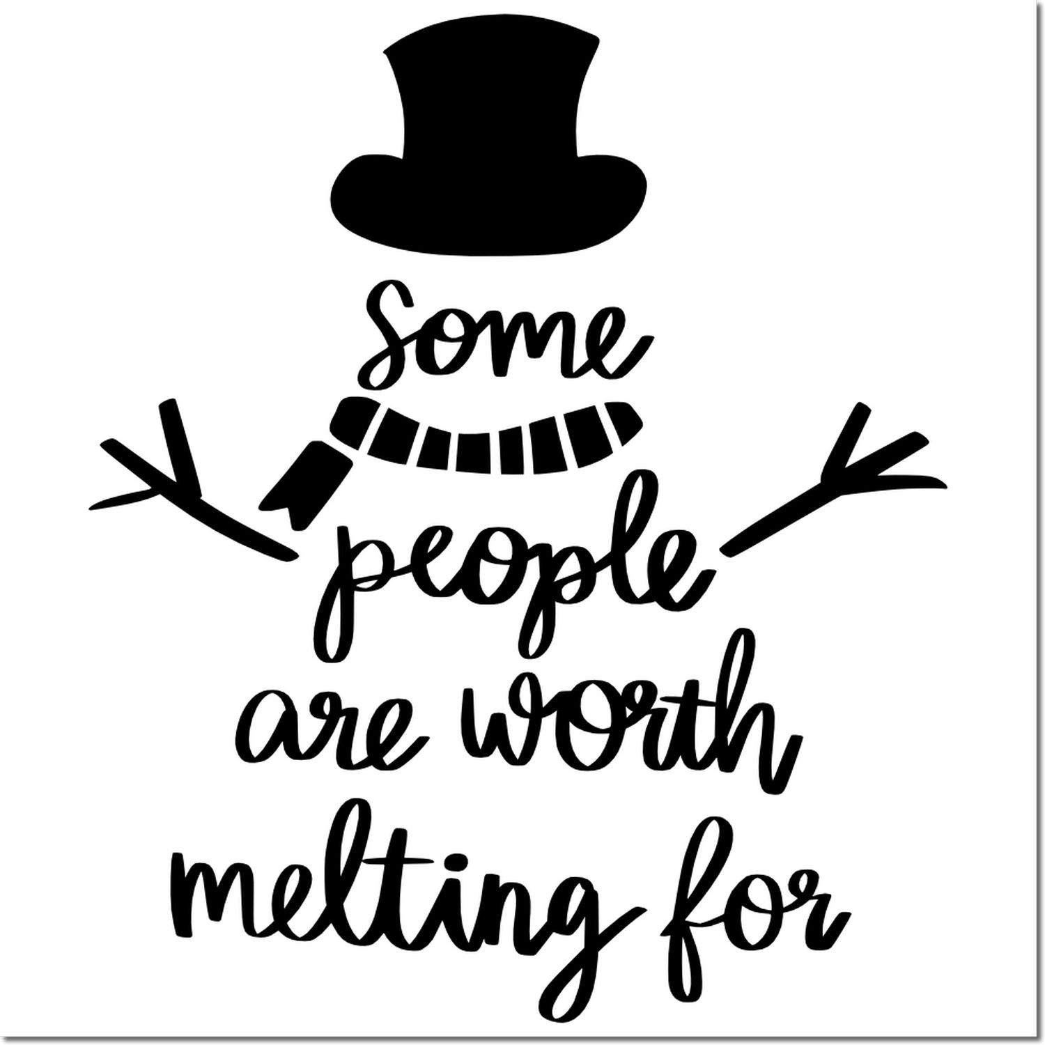 Black snowman stamp seal with top hat, scarf, stick arms, and quote some people are worth melting for