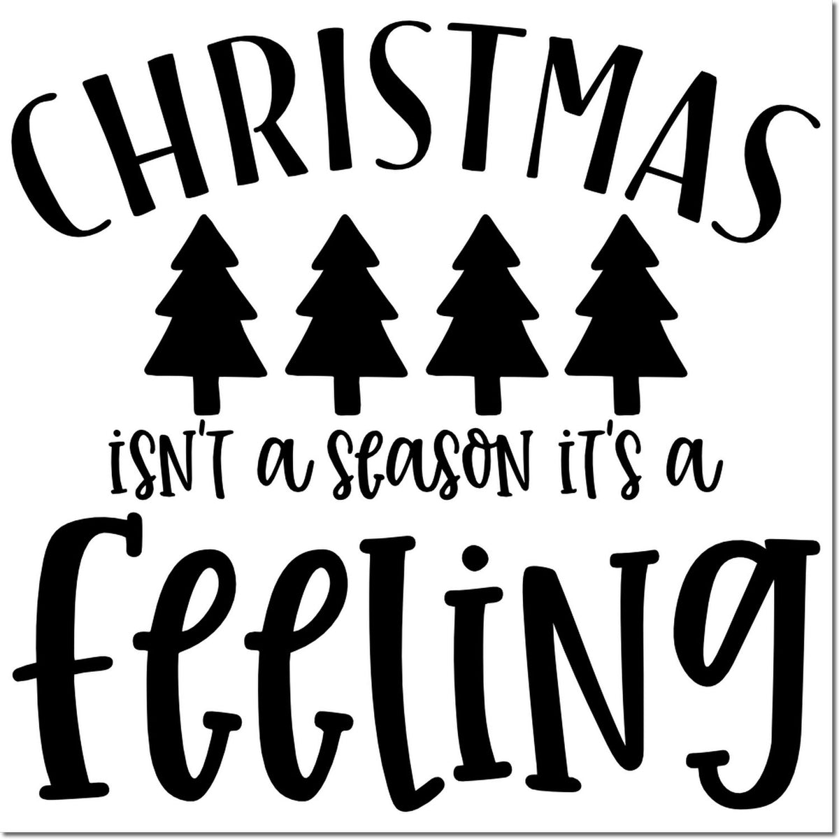 Black Christmas stamp design with arched Christmas, four pine trees, and isnt a season its a feeling in bold script.