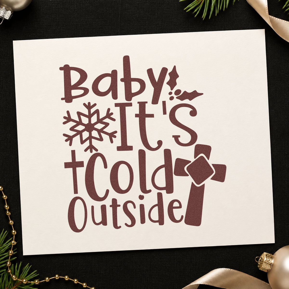 Baby It's Cold Outside Cross rubber stamp printed in brown ink, ready for shelter shift sheet and similar paper crafts.