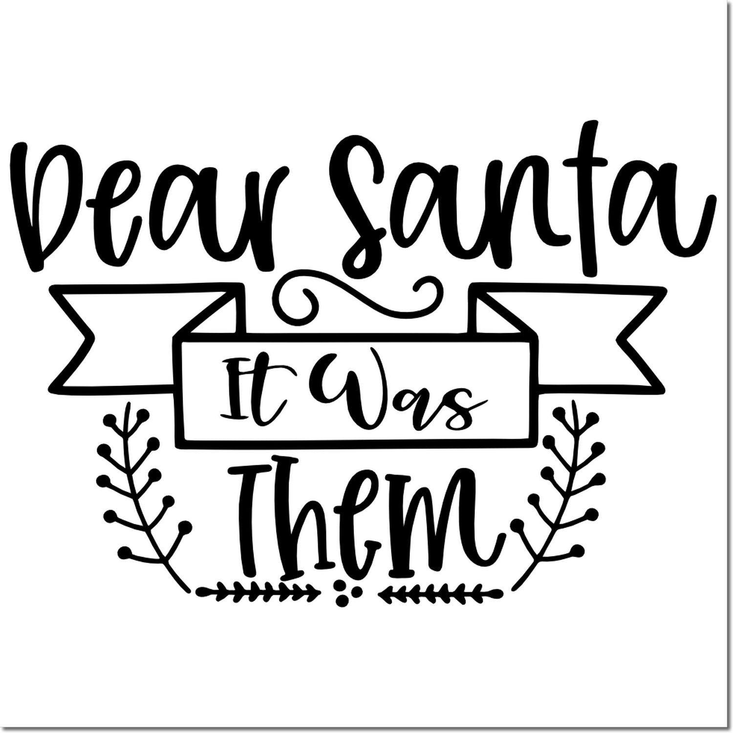 Black decorative Santa stamp design reading Dear Santa, It Was Them, with ribbon banners and leafy accents on a white background.