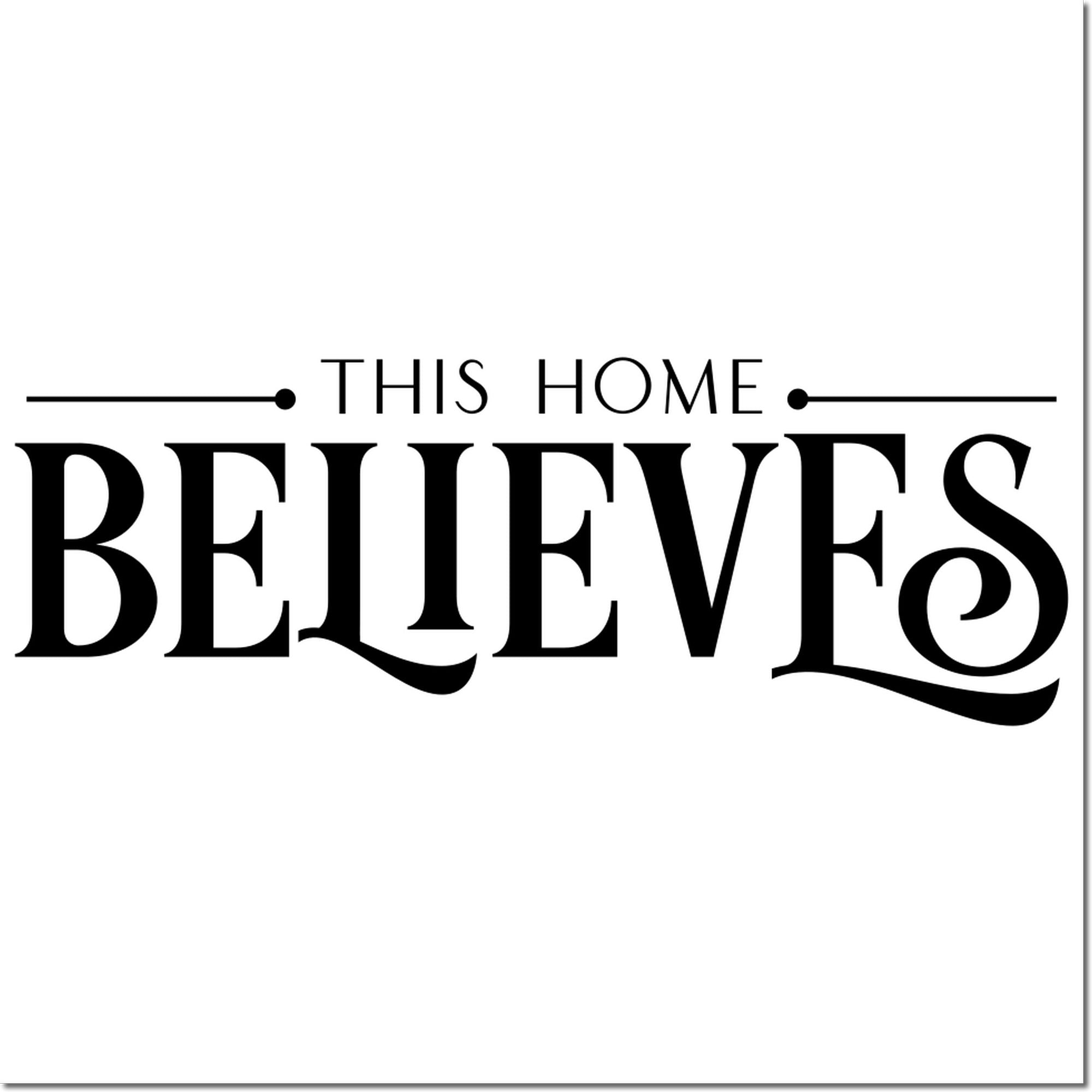Black This Home Believes decorative stamp and seal design on white background with bold serif lettering and line accents.