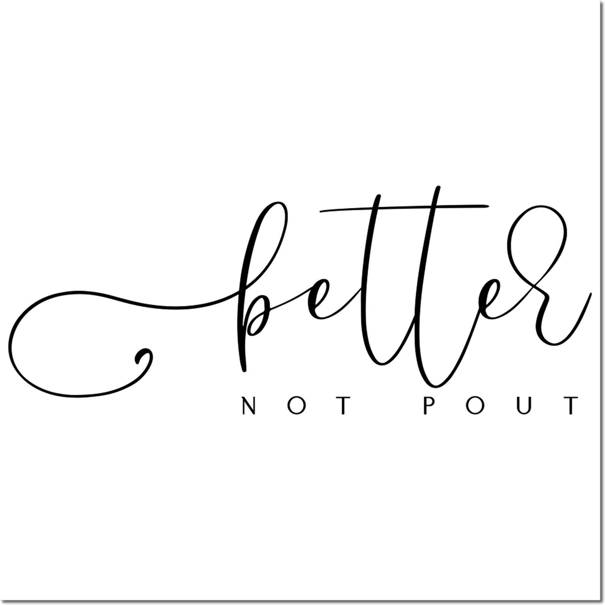 Black cursive better not pout stamp and seal design on white background.