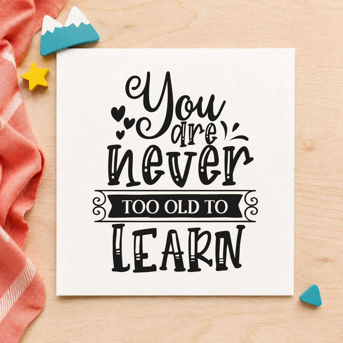 Never Too Old To Learn rubber stamp printed in black ink, ready for class skill sheet and similar paper crafts.