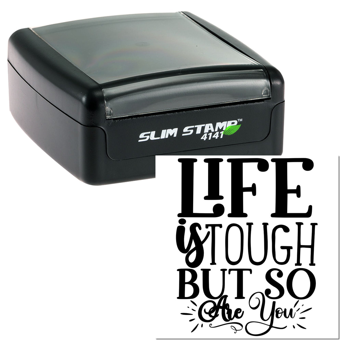 Black slim self-inking stamp and seal with clear lid, showing bold LIFE IS TOUGH BUT SO ARE YOU impression.