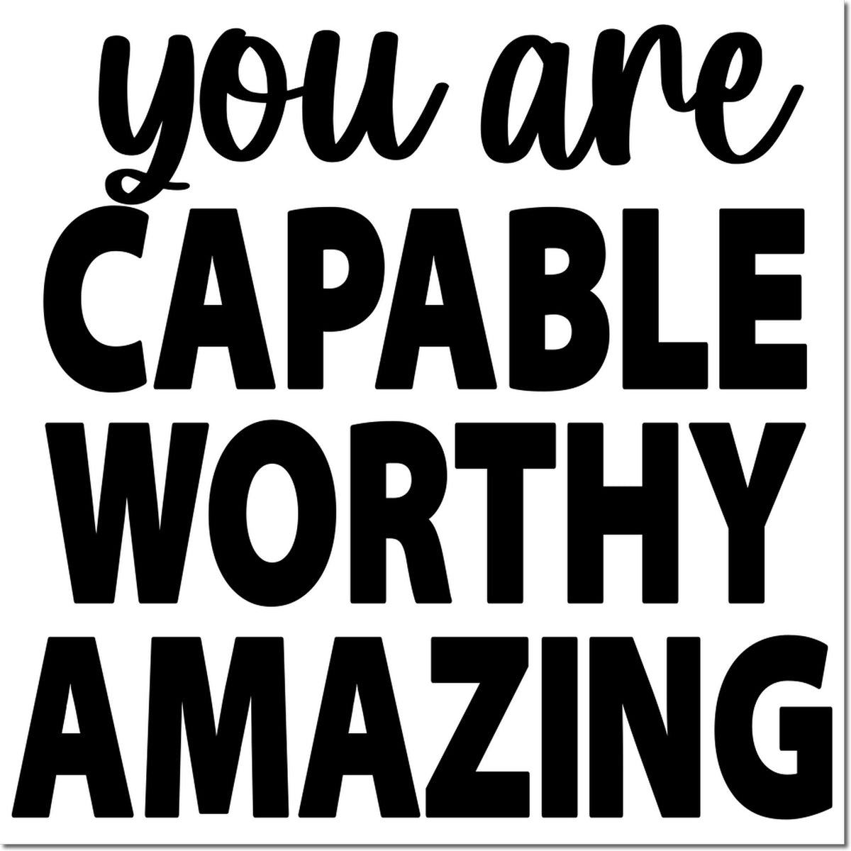 Black motivational stamp/seal design with bold black text: you are capable worthy amazing on a white background.