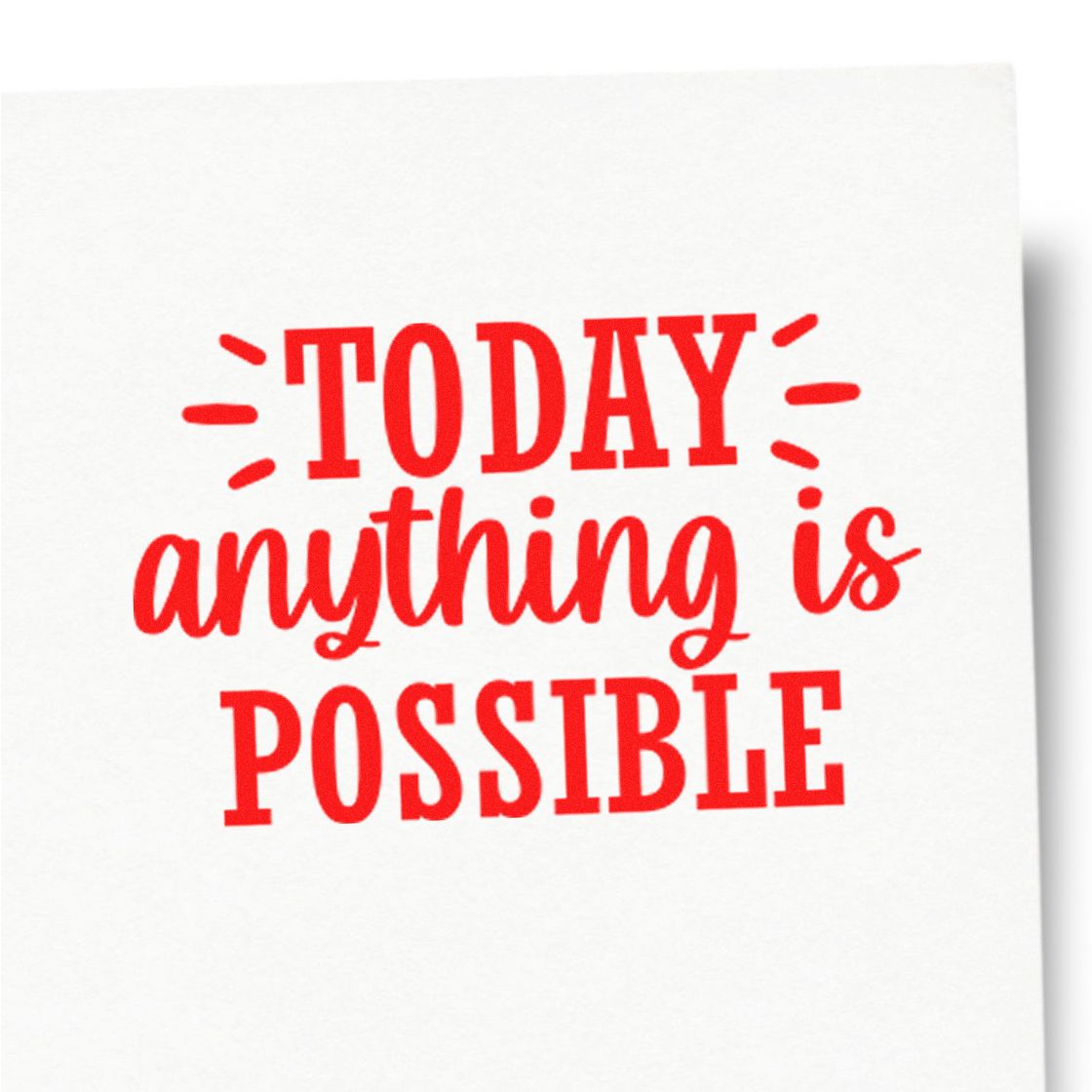 Red motivational rubber stamp seal reading Today anything is possible in bright red on a white background.