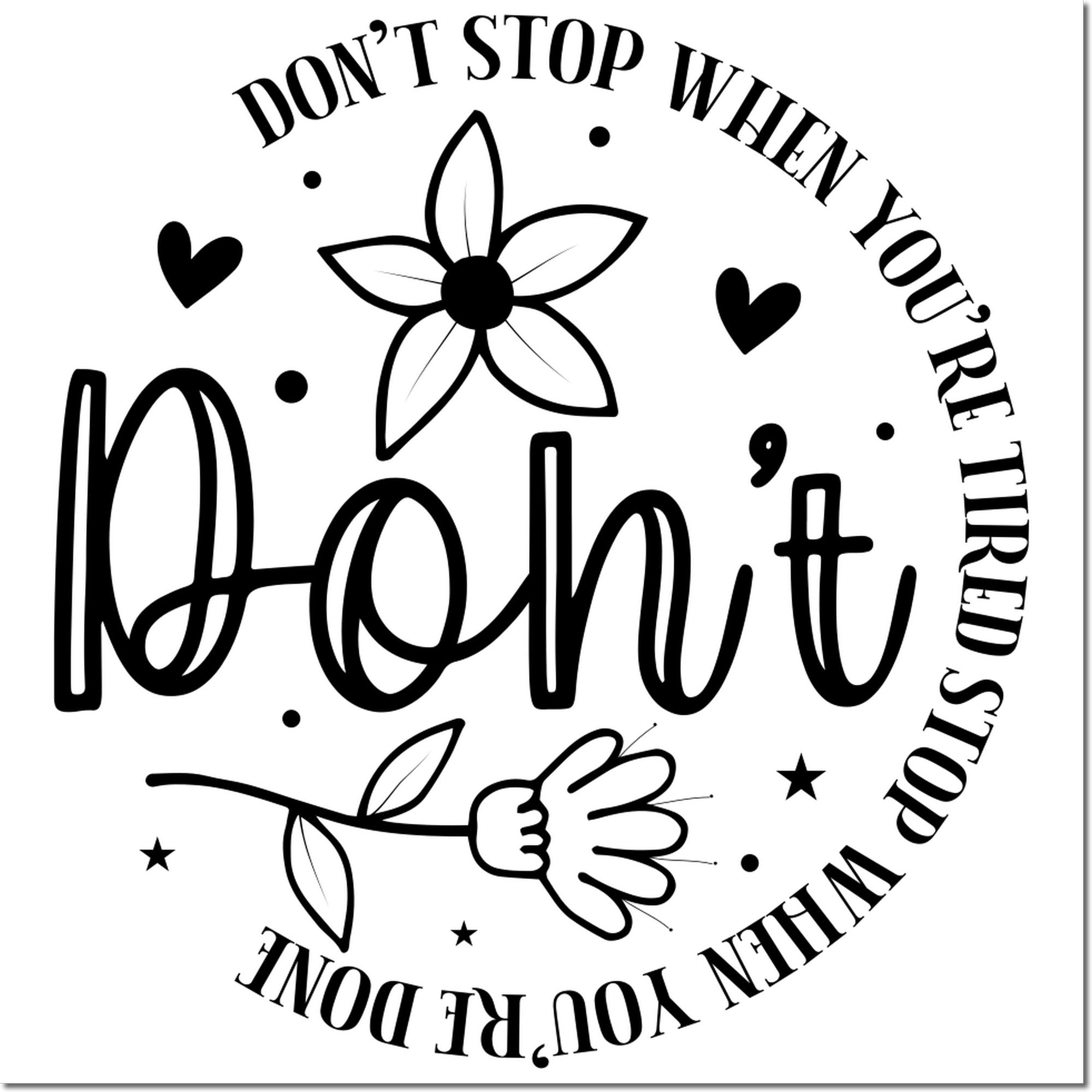 Duo Floral Motivational Don't Stop Design Hand Stamp