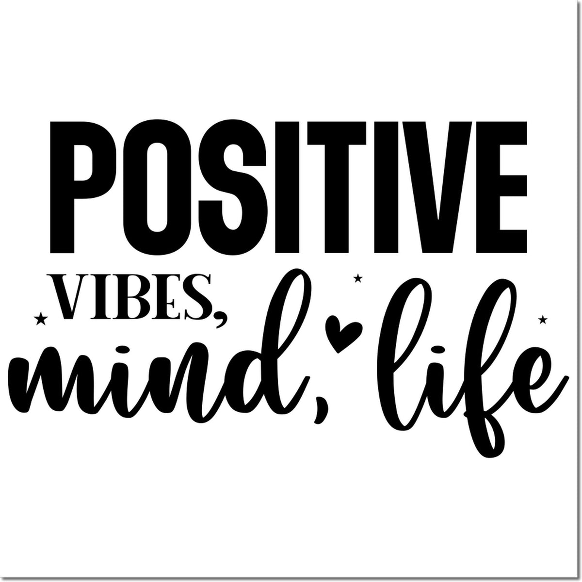 Black stamp and seal design with bold text reading Positive vibes, mind, life plus heart and star accents on white.