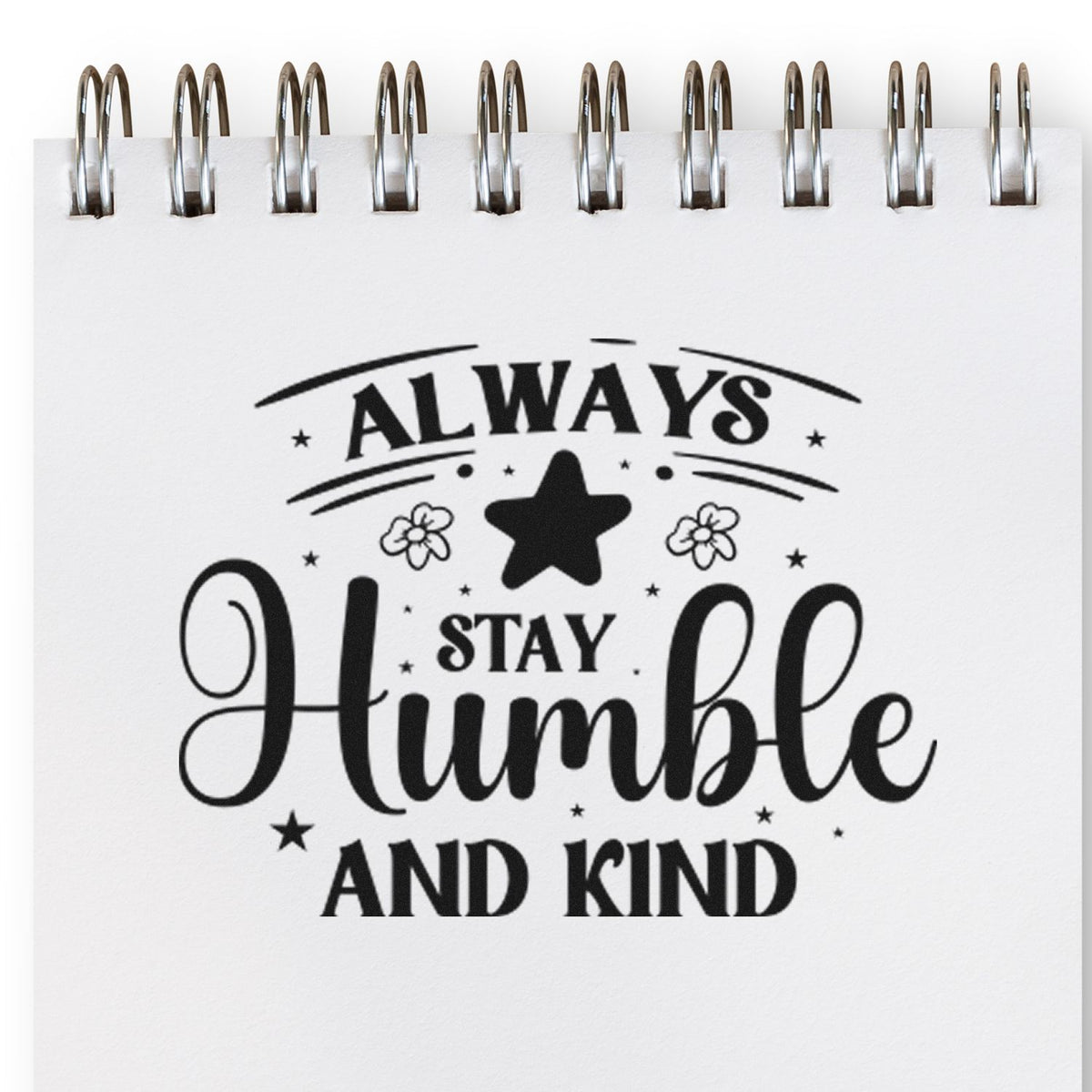 Premium Wooden Always Stay Humble And Kind Floral Accents Stamp - Vintage Pro imprint stamped in black ink. The words "Always stay humble and kind" appear with a large star, little flowers, hearts, and dots.