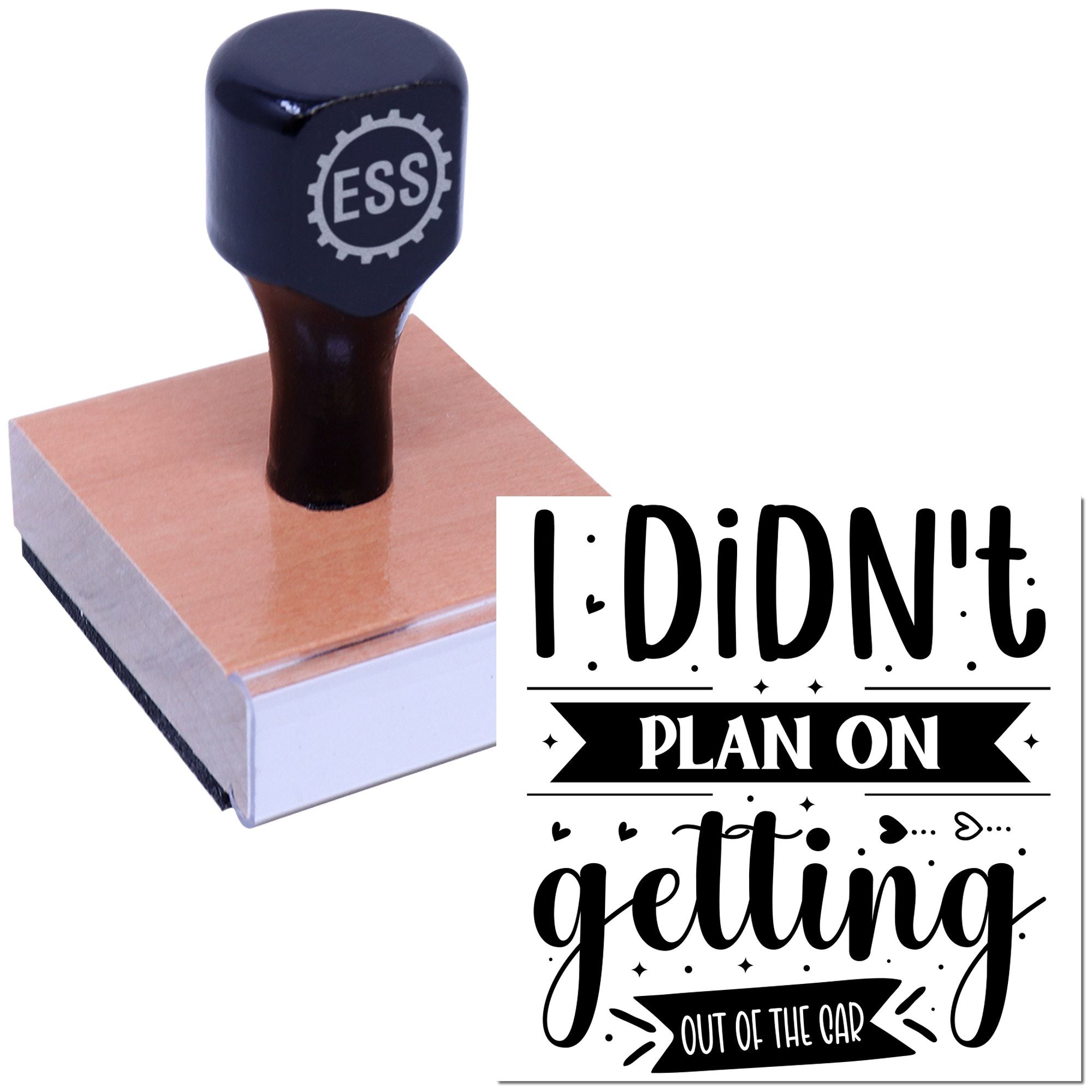 Black ESS stamp and seal on pink foam block with white typography: I Didnt Plan On Getting Out Of The Car.